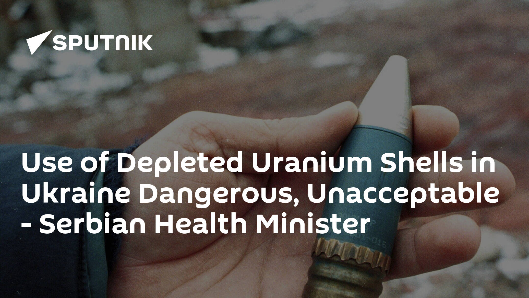 Use of Depleted Uranium Shells in Ukraine Dangerous, Unacceptable – Serbian Health Minister