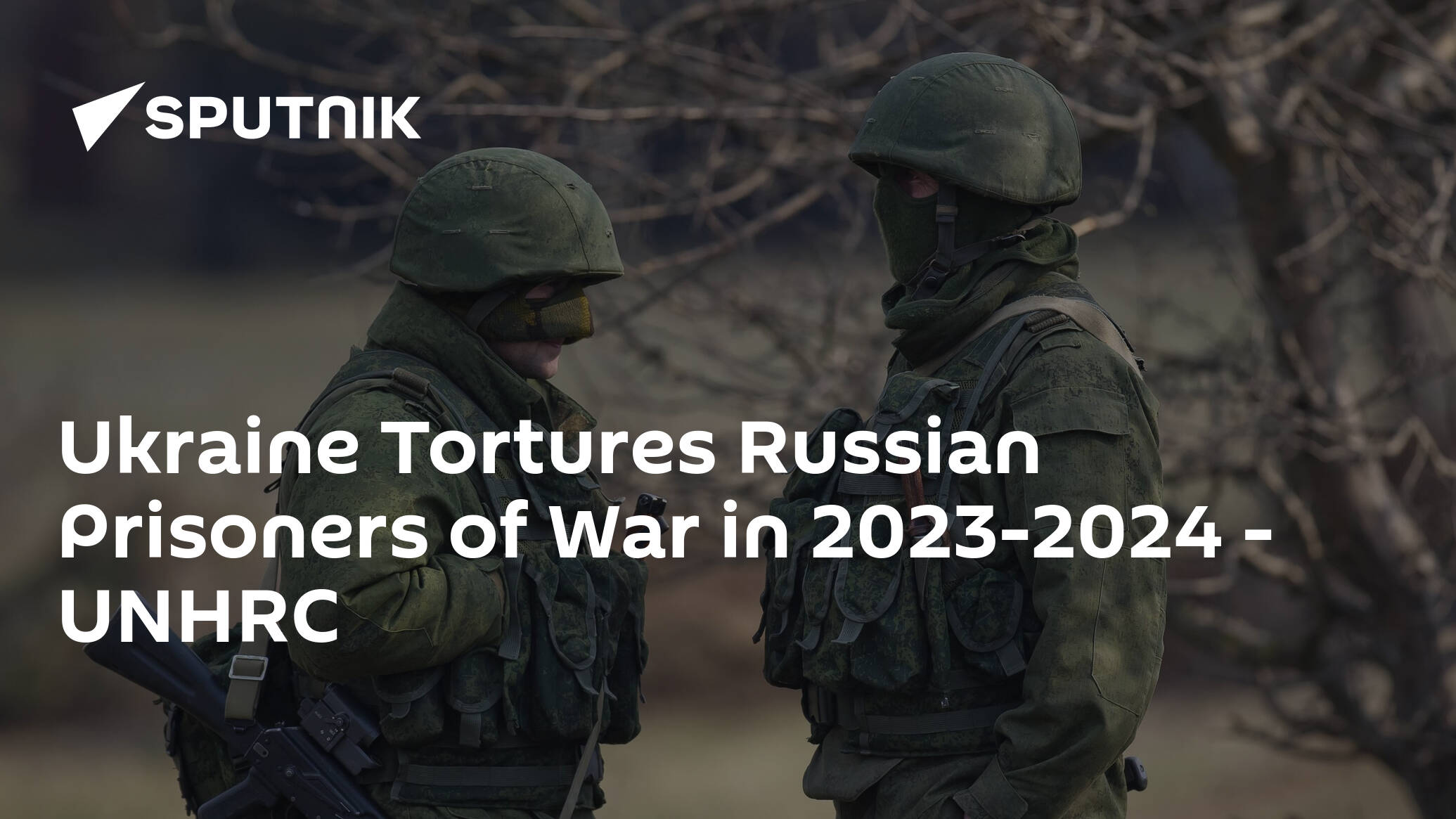 Ukraine Tortures Russian Prisoners of War in 2023-2024 - UNHRC