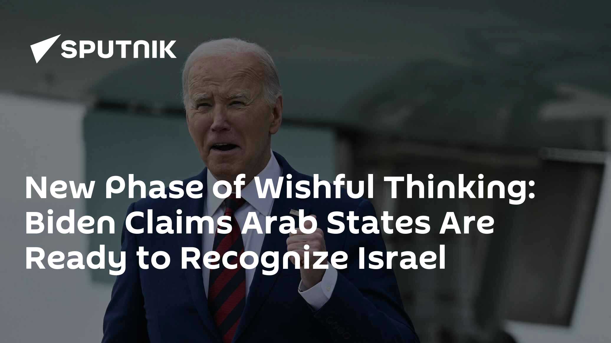 New Phase of Wishful Thinking: Biden Claims Arab States Are Ready to Recognize Israel - Vimarsana News