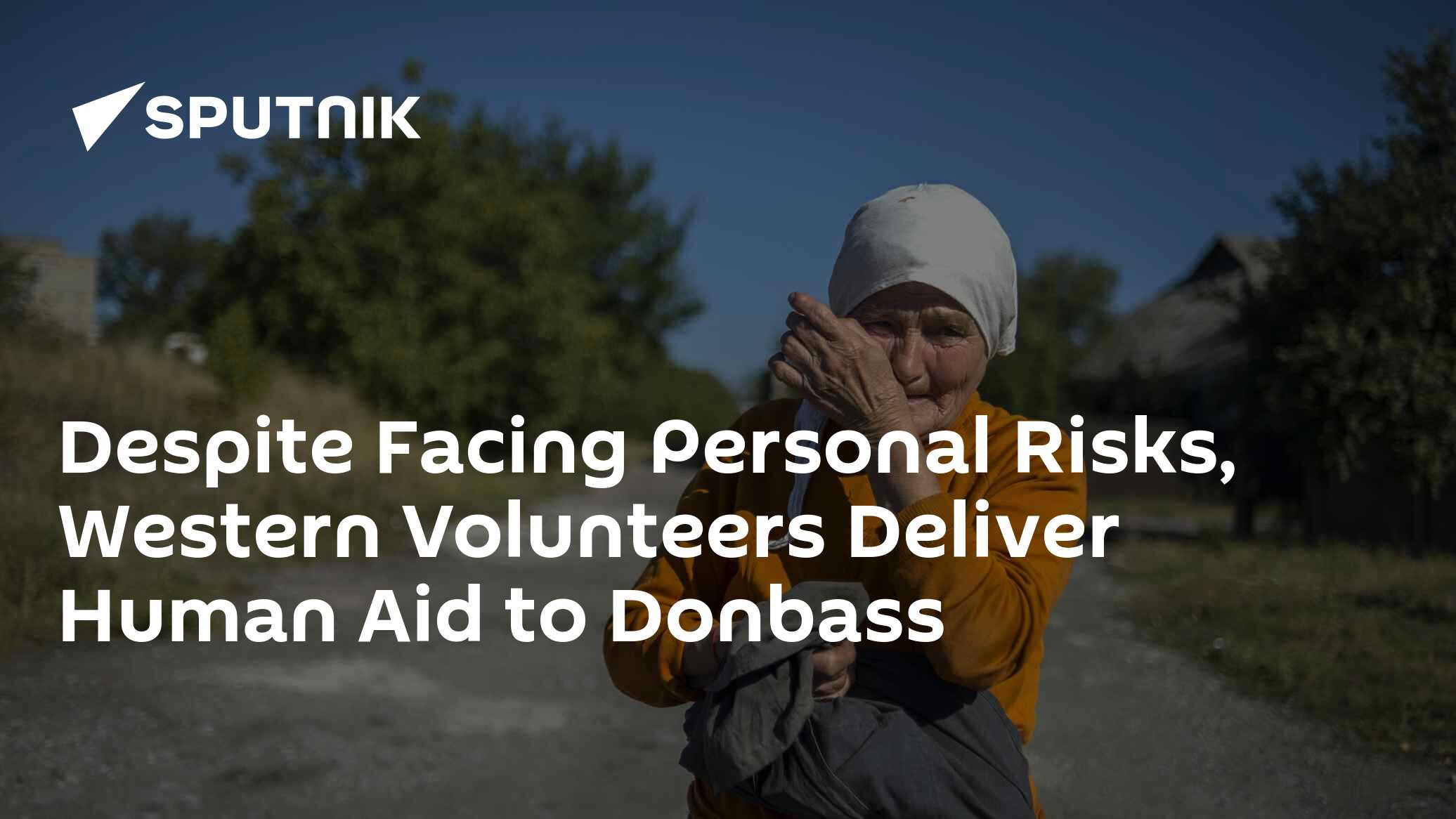 Despite Facing Personal Risks, Western Volunteers Deliver Human Aid to Donbass - Vimarsana News