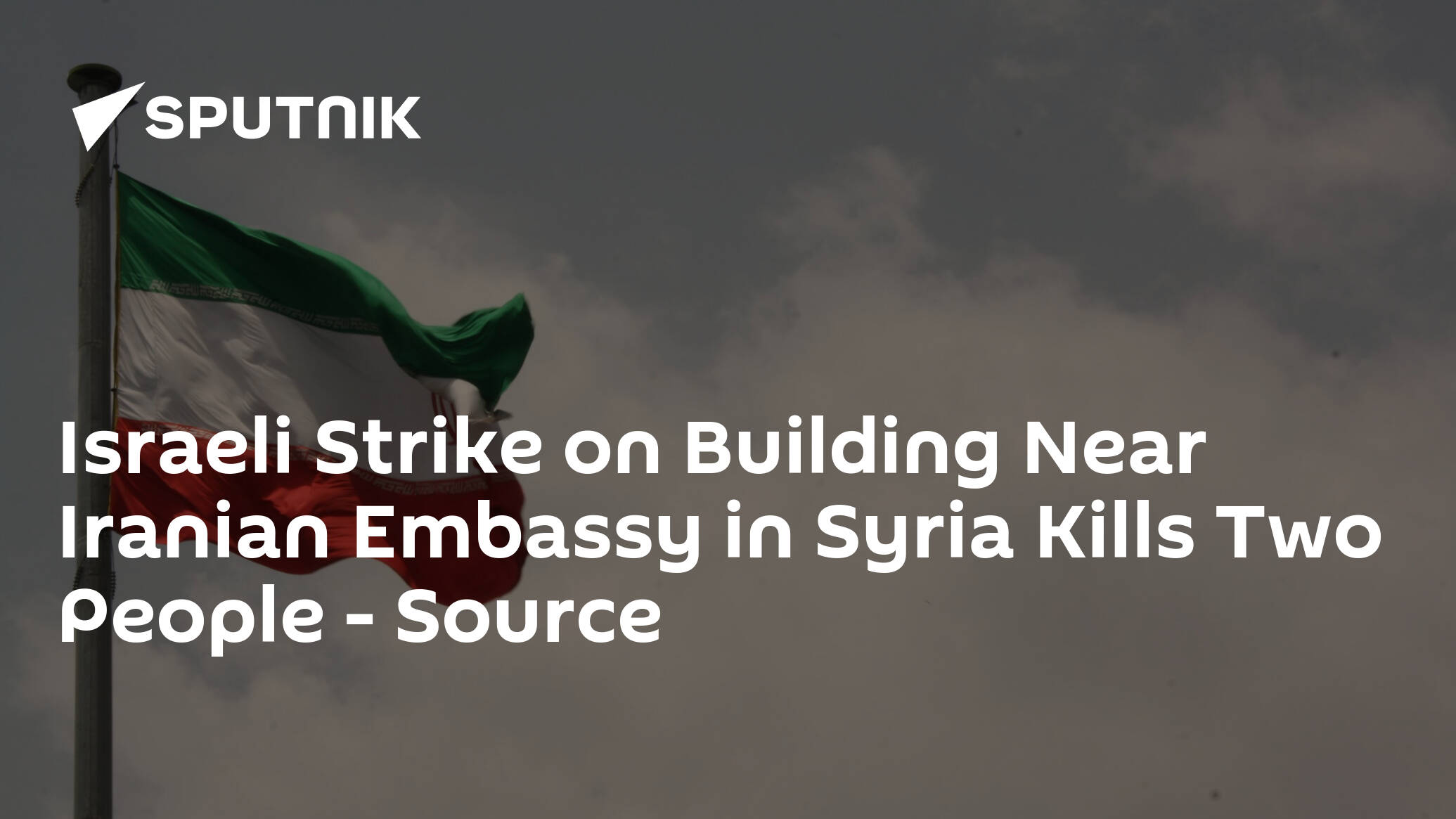Israeli Strike on Building Near Iranian Embassy in Syria Kills Two People – Source
