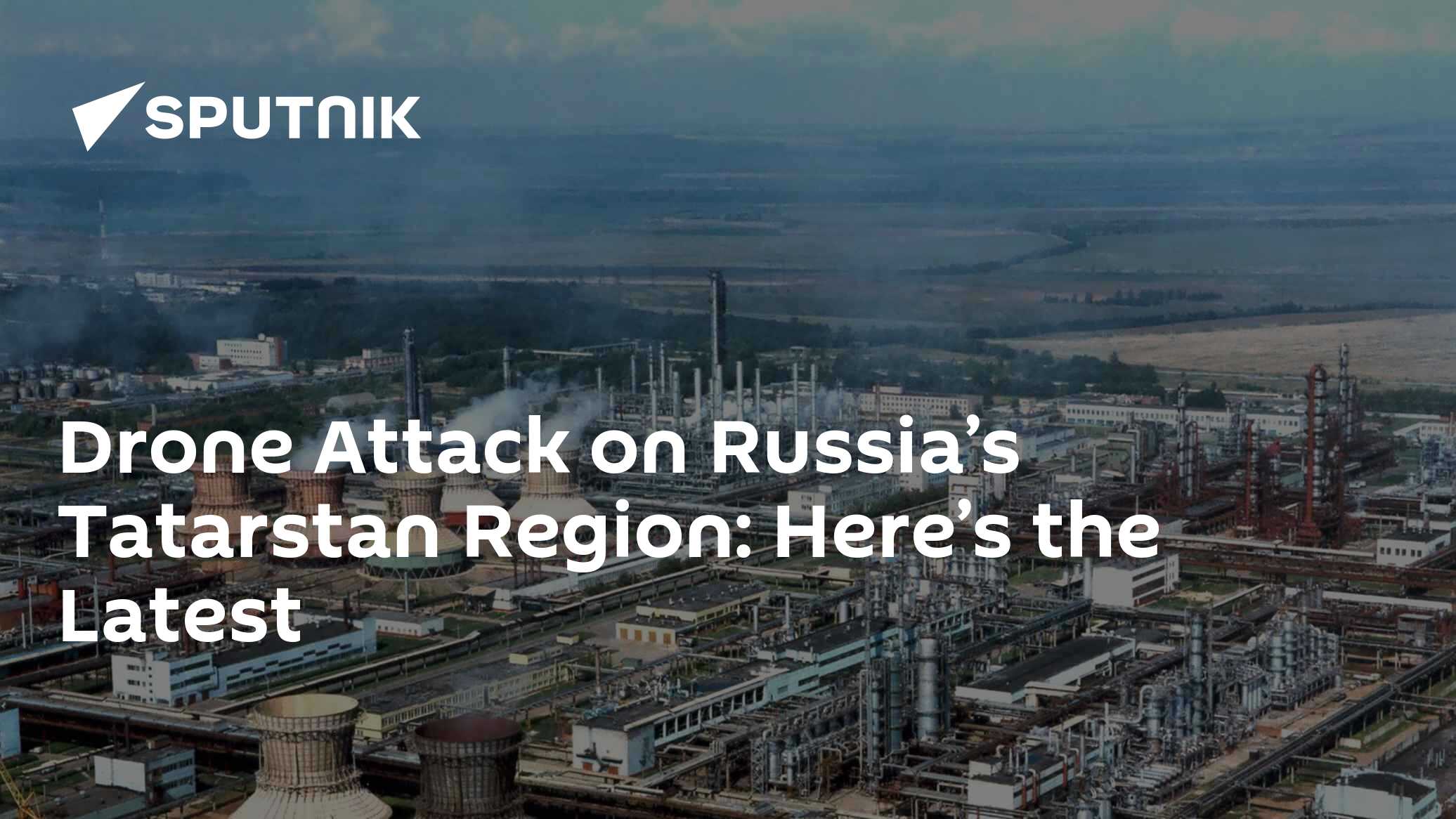 What's Known About Drone Attack on Russia's Tatarstan Region So Far? - Vimarsana News
