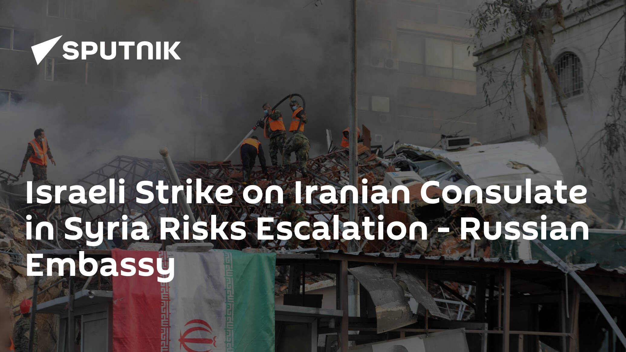 Israeli Strike on Iranian Consulate in Syria Risks Escalation – Russian Embassy