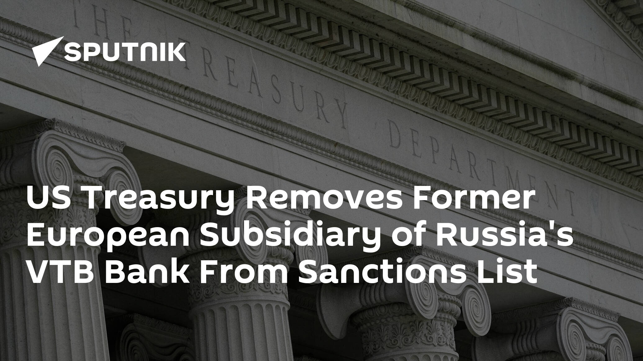US Treasury Removes Former European Subsidiary of Russia's VTB Bank From Sanctions List