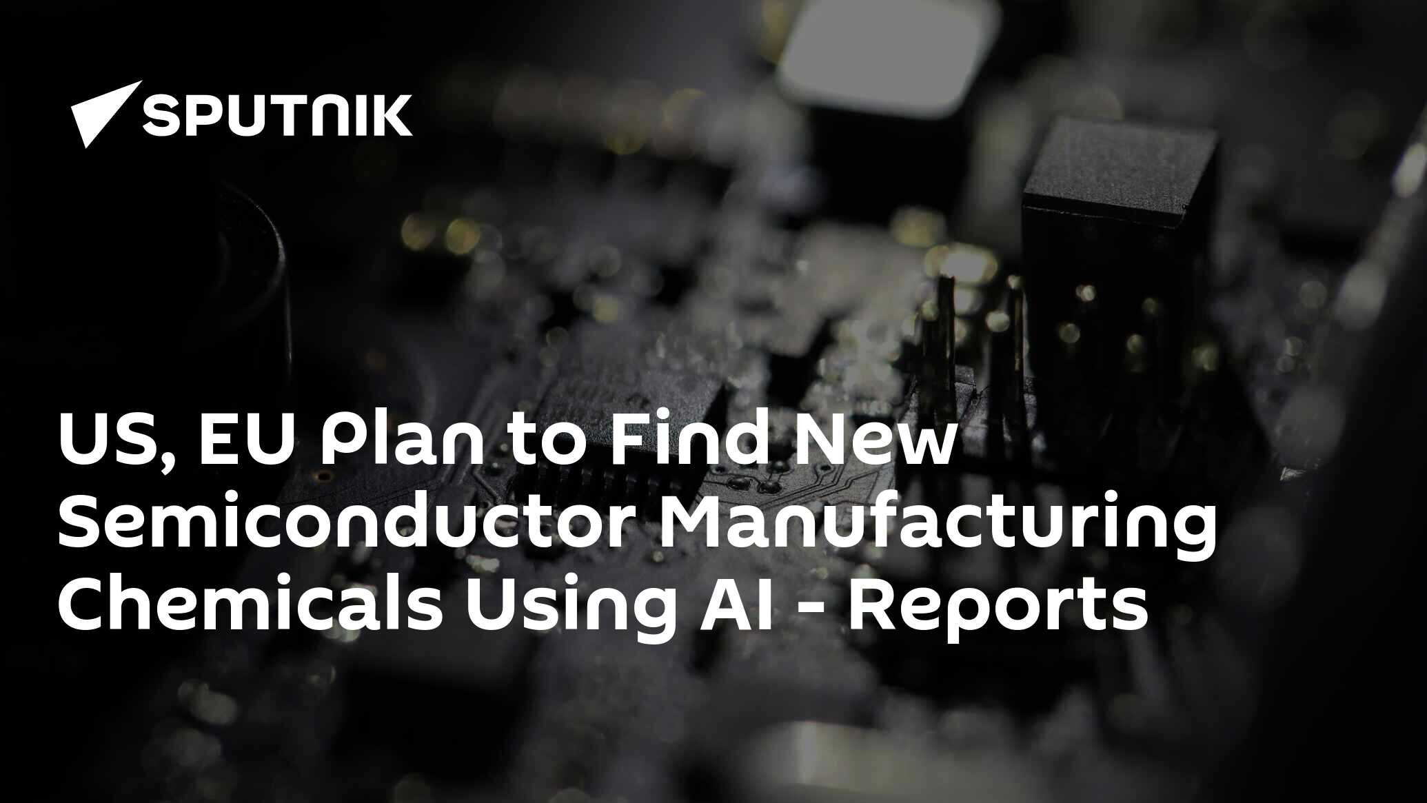US, EU Plan to Find New Semiconductor Manufacturing Chemicals Using AI – Reports US, EU Plan to Find New Semiconductor Manufacturing Chemicals Using AI – Reports