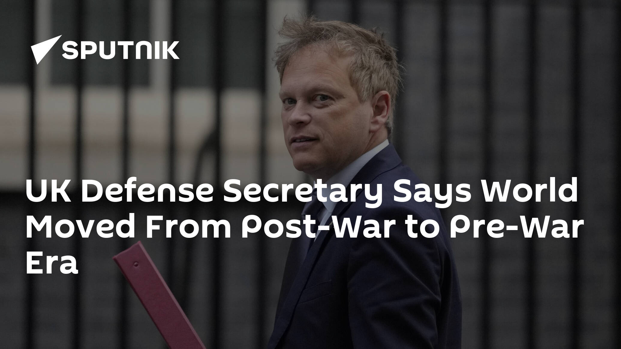UK Defense Secretary Says World Moved From Post-War to Pre-War Era