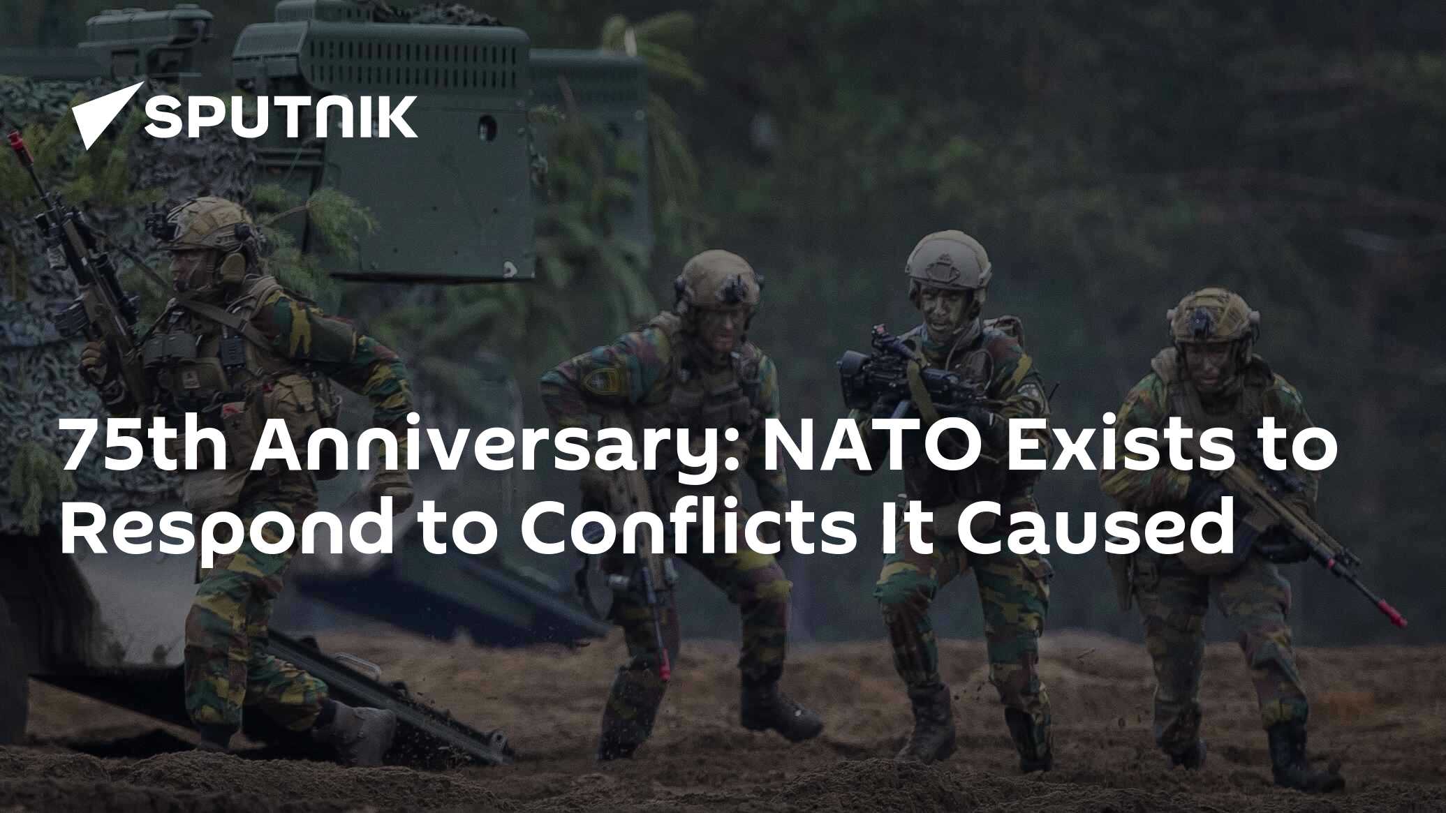 75th Anniversary: Nato Exists To Respond To Conflicts It Caused