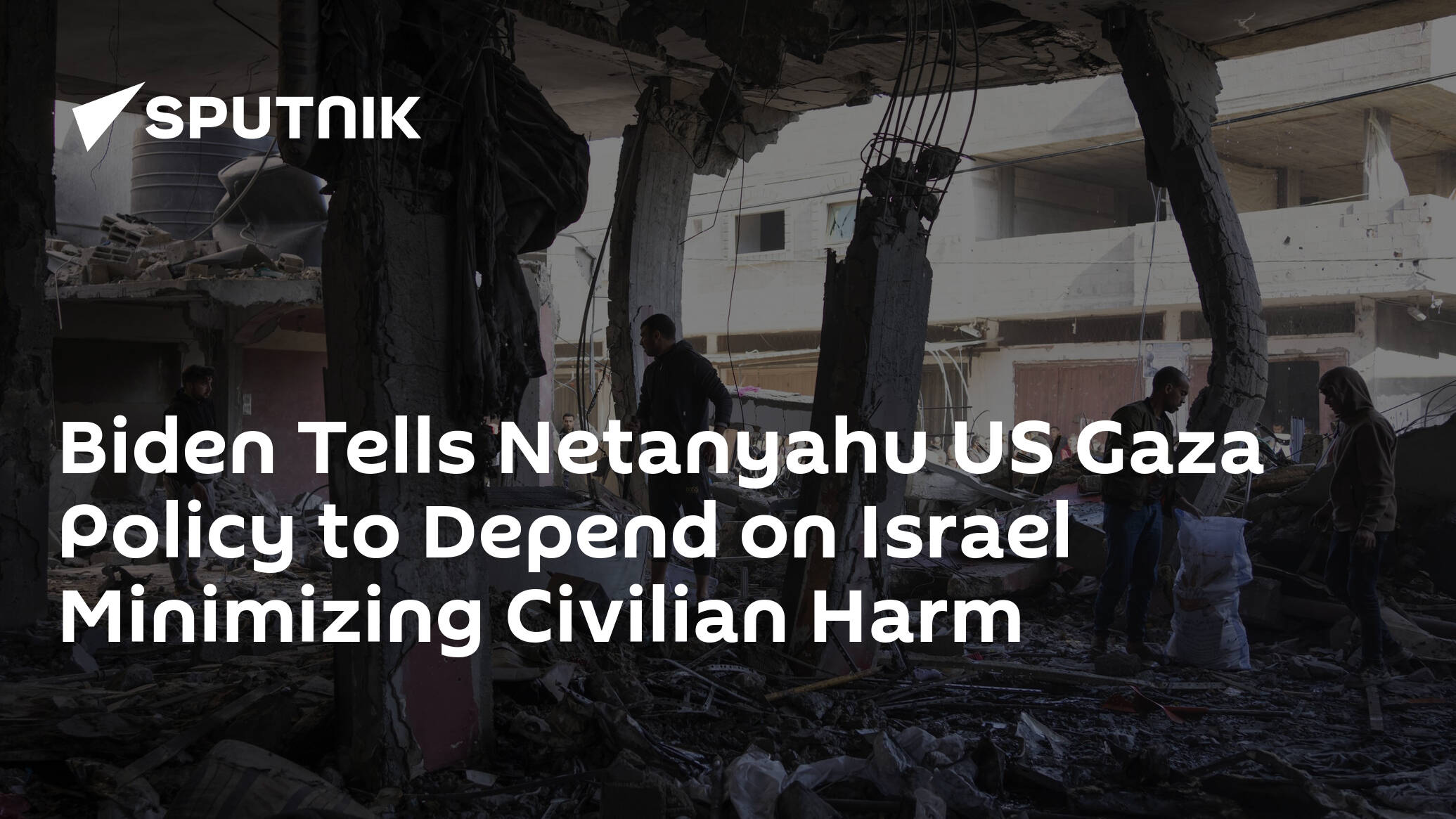 Biden Tells Netanyahu US Gaza Policy to Depend on Israel Minimizing Civilian Harm