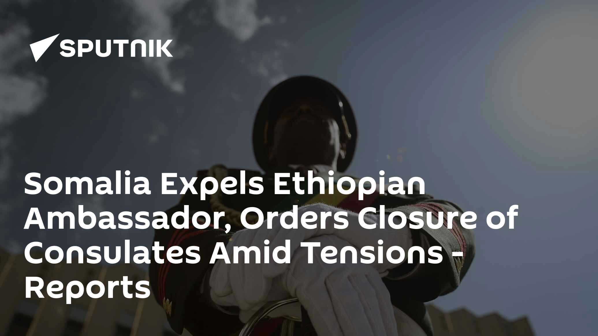 Somalia Expels Ethiopian Ambassador, Orders Closure Of Consulates Amid ...