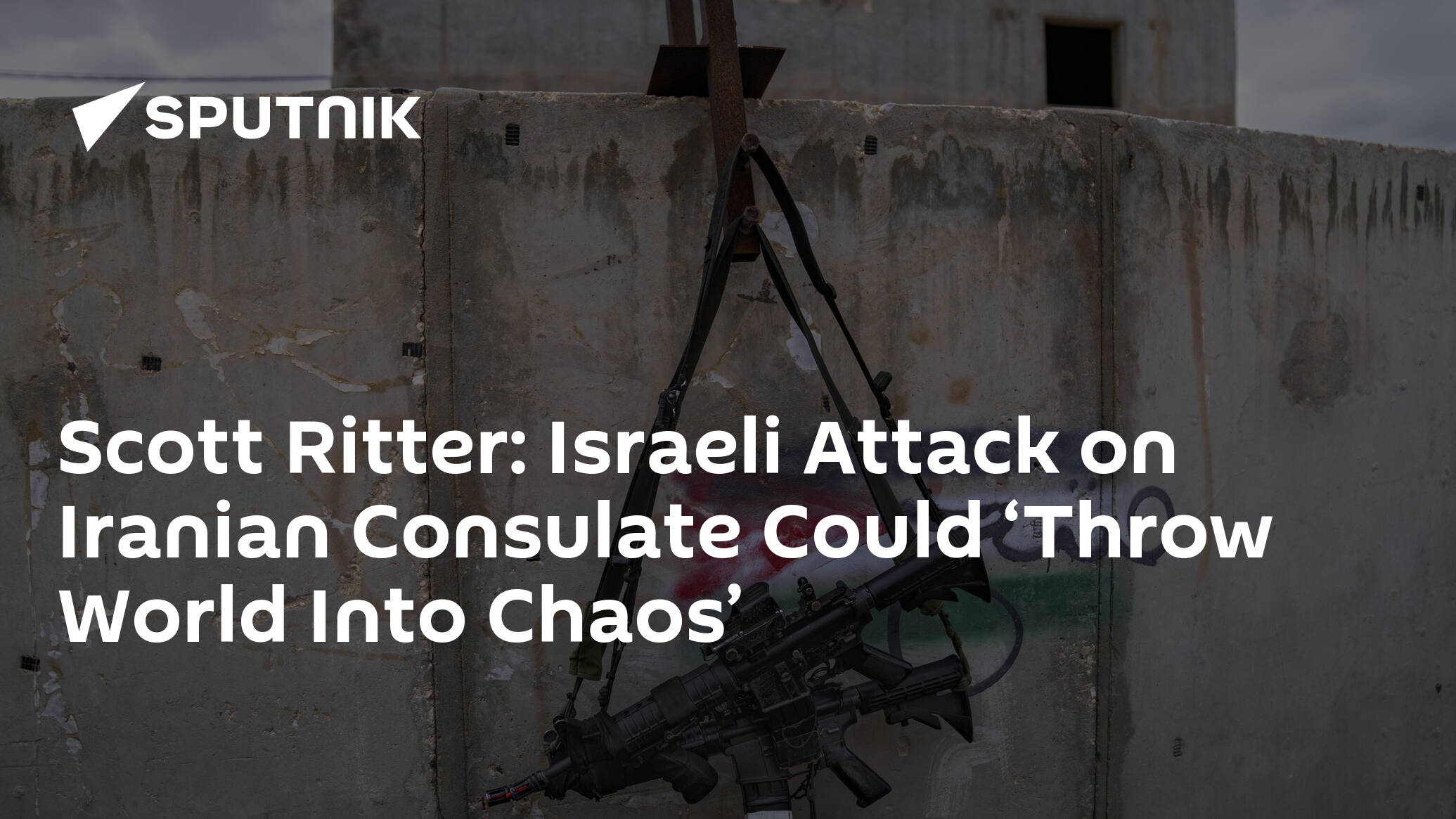 Scott Ritter: Israeli Attack on Iranian Consulate Could ‘Throw World Into Chaos’