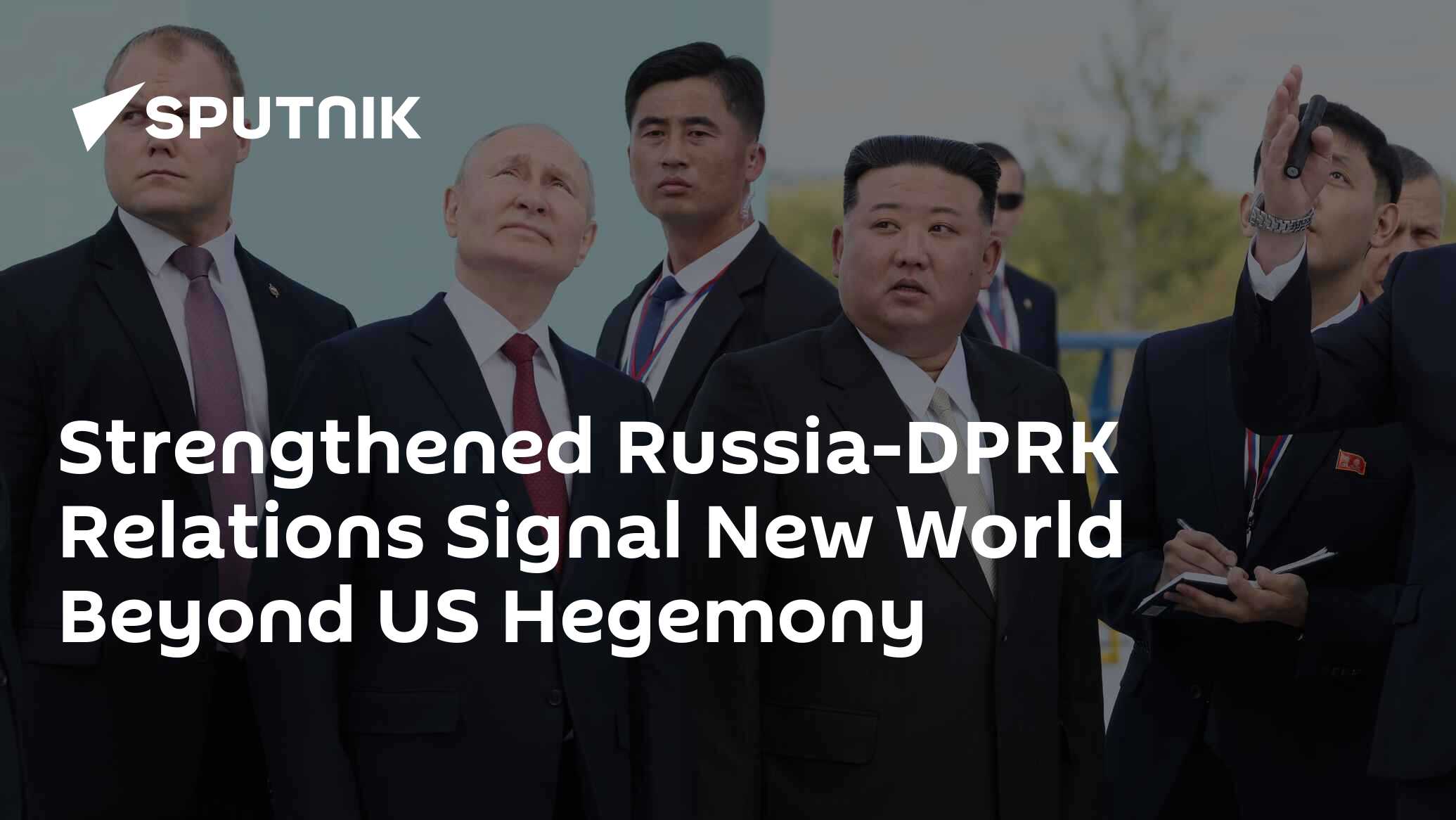 Strengthened Russia-DPRK Relations Signal New World Beyond US Hegemony