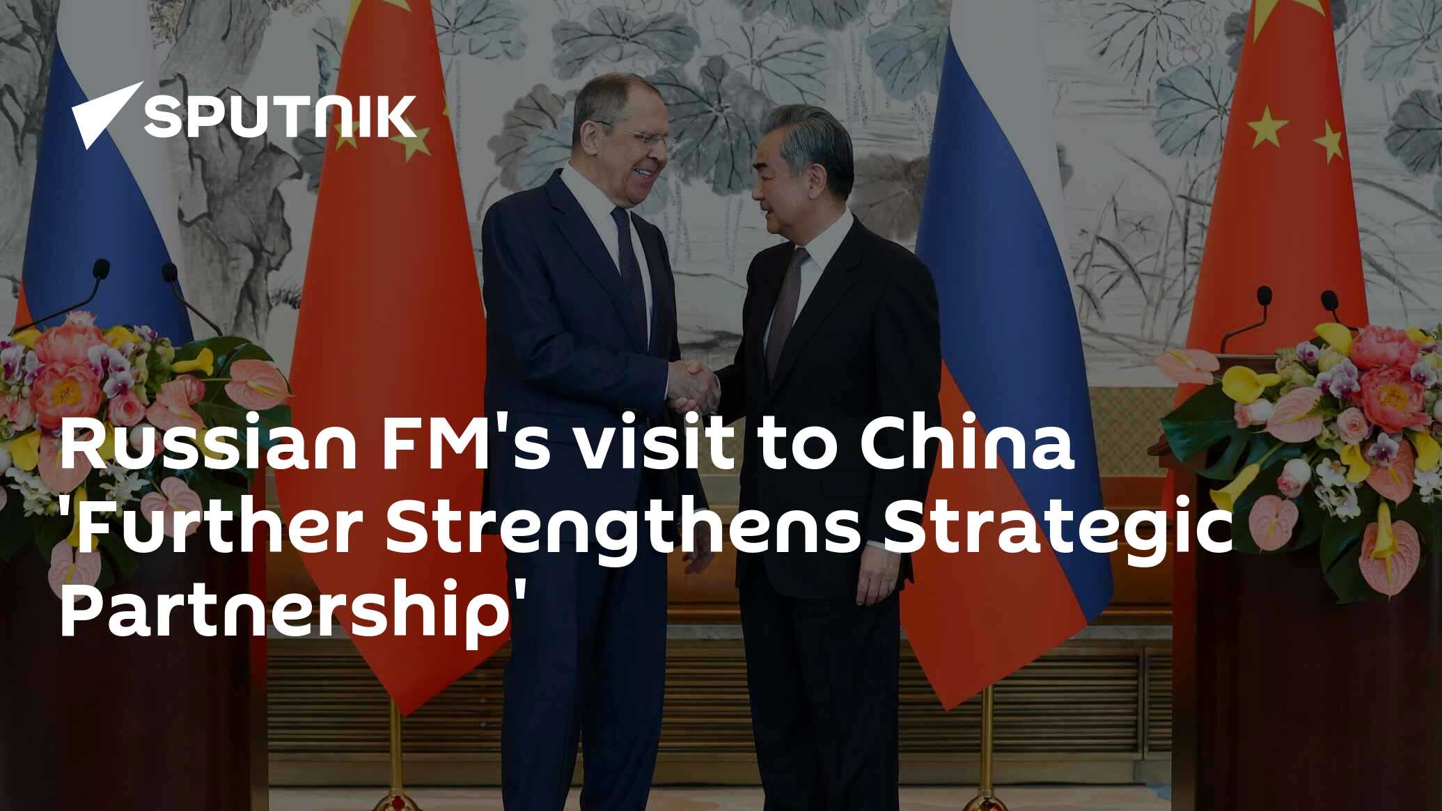 Russian FM's visit to China 'Further Strengthens Strategic Partnership'