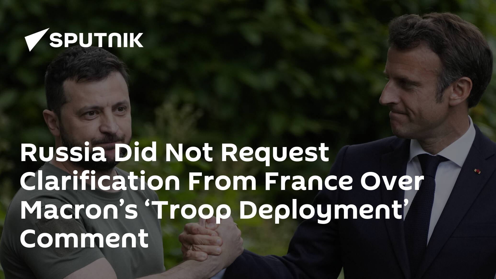 Russia Did Not Request Clarification From France Over Macron’s ‘Troop Deployment’ Comment