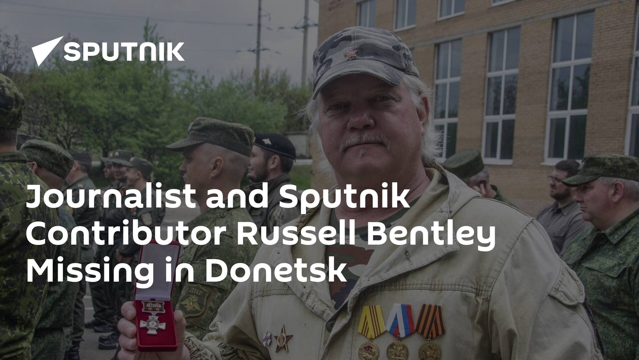 Donetsk Journalist and Sputnik Contributor Russell Bentley Missing in Donetsk
