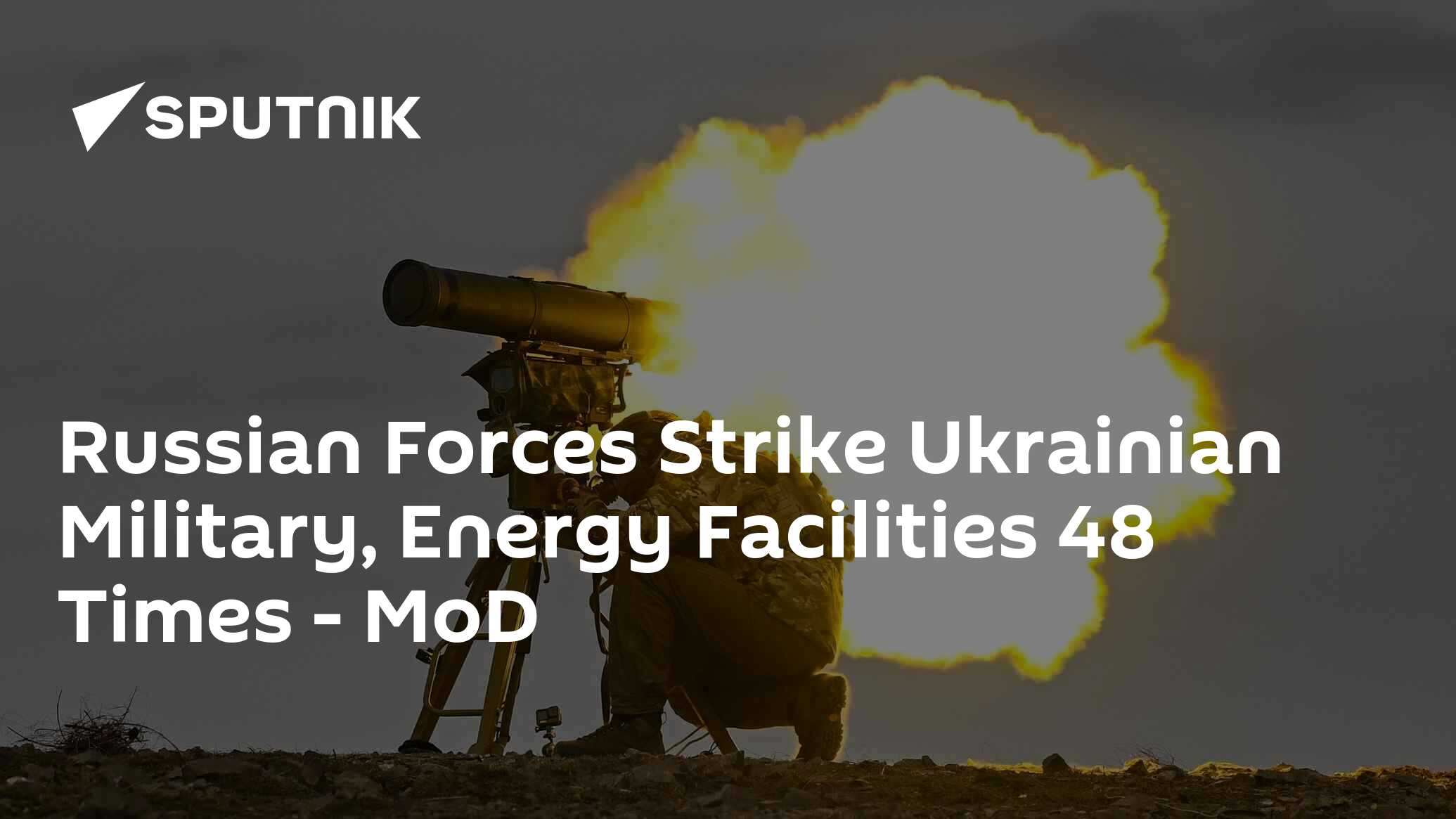 Russian Forces Strike Ukrainian Military, Energy Facilities 48 Times - MoD