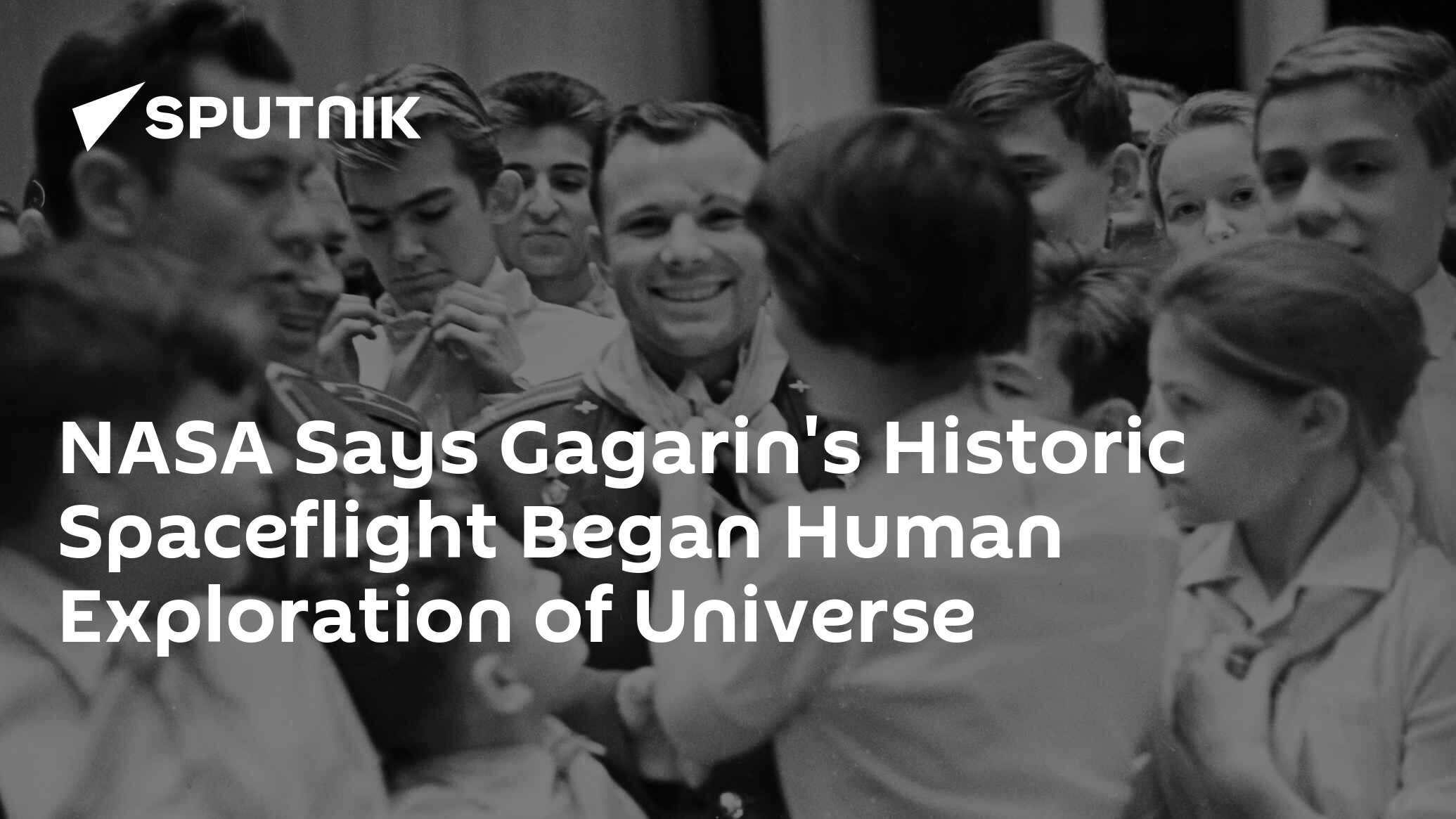 NASA Says Gagarin's Historic Spaceflight Began Human Exploration of ...