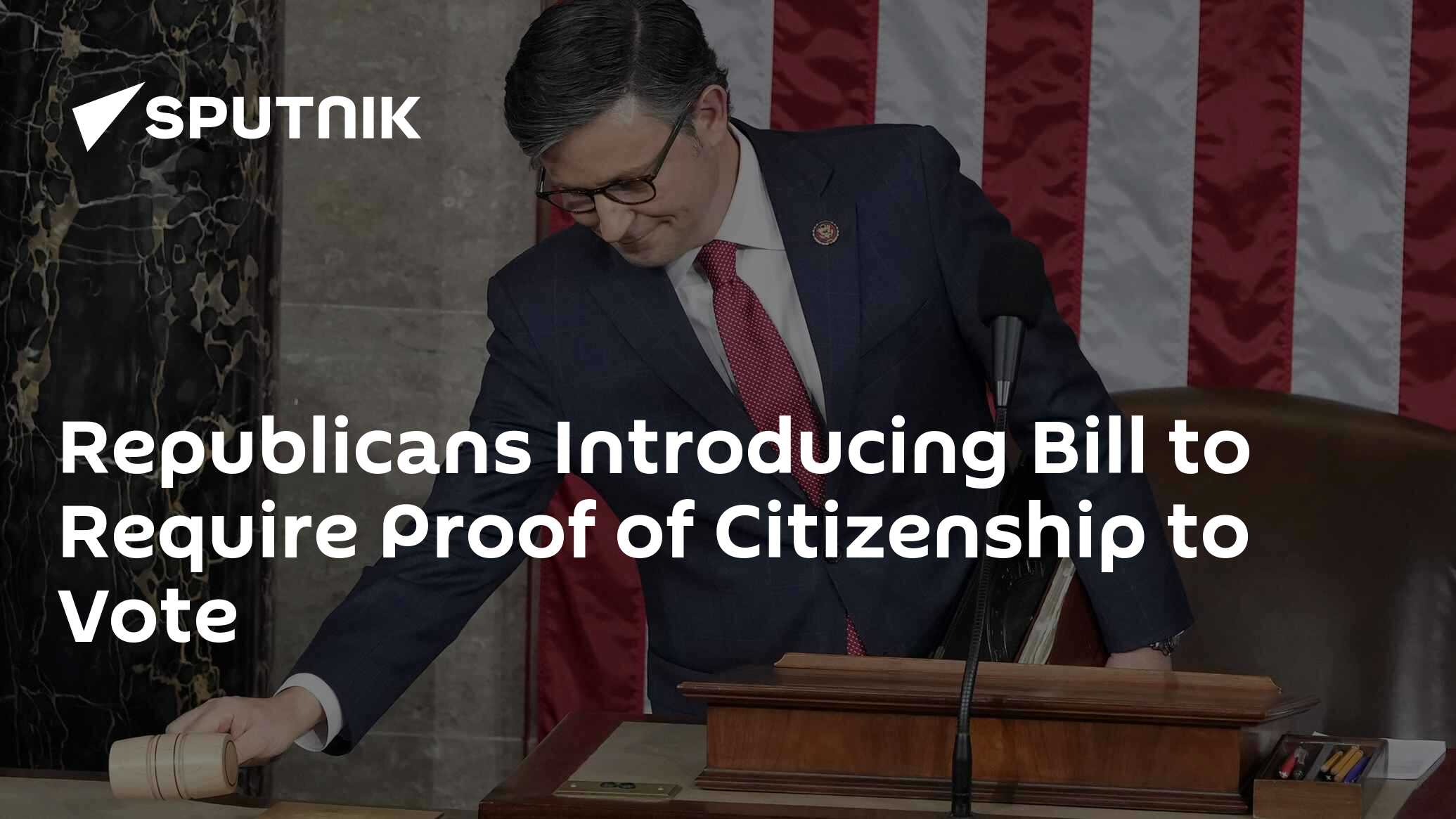Us republicans introducing bill to require proof of citizenship to vote