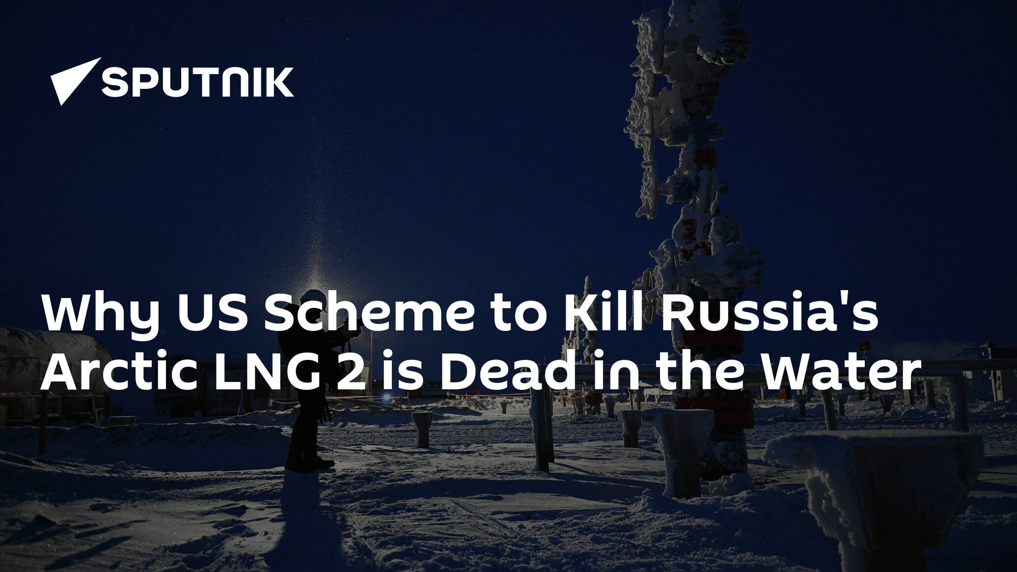 Why US Scheme to Kill Russia's Arctic LNG 2 is