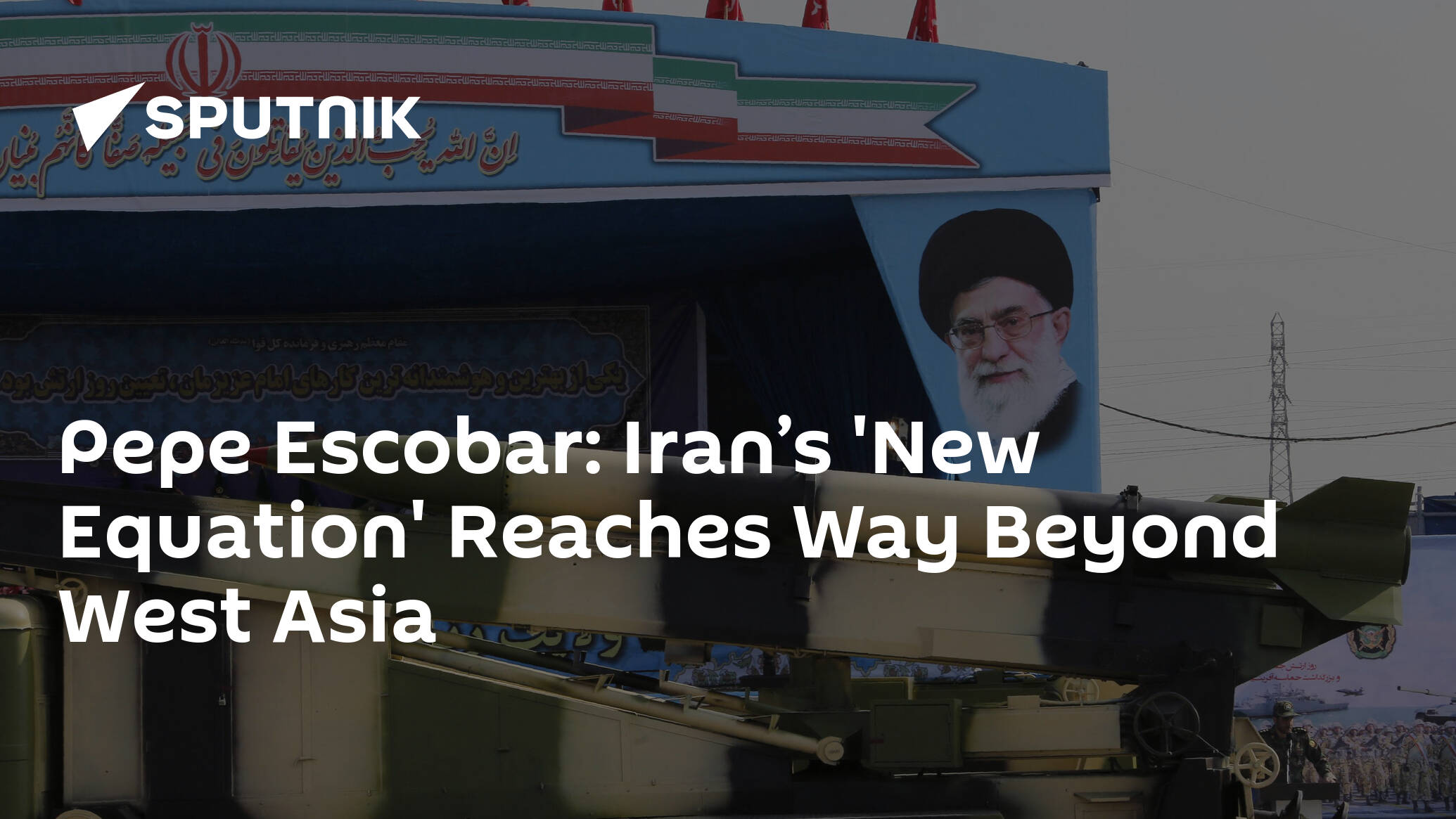 Pepe Escobar Iran s 'New Equation' Reaches Way Beyond West