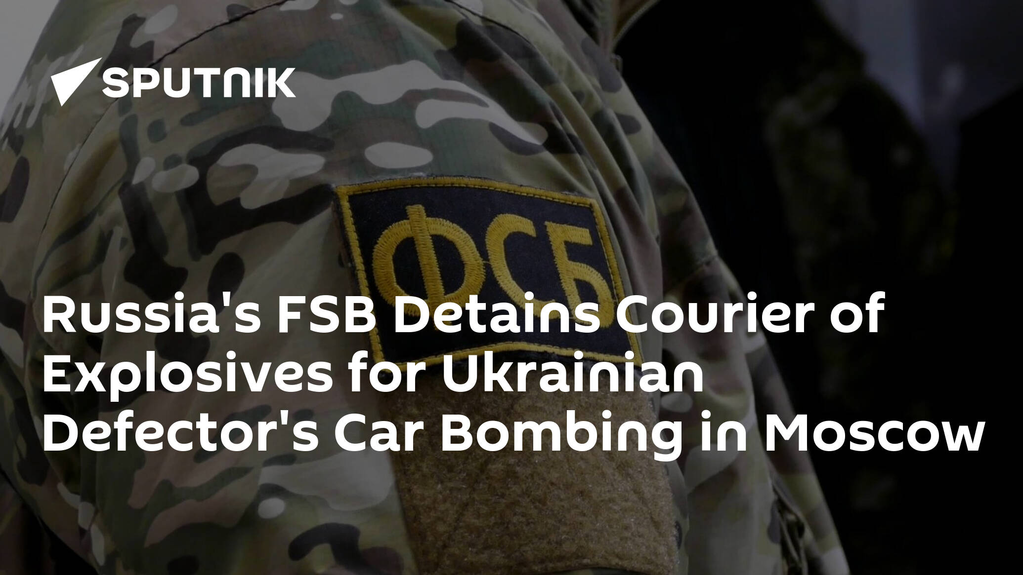 Russia's FSB Detains Courier of Explosives for Ukrainian Defector's Car