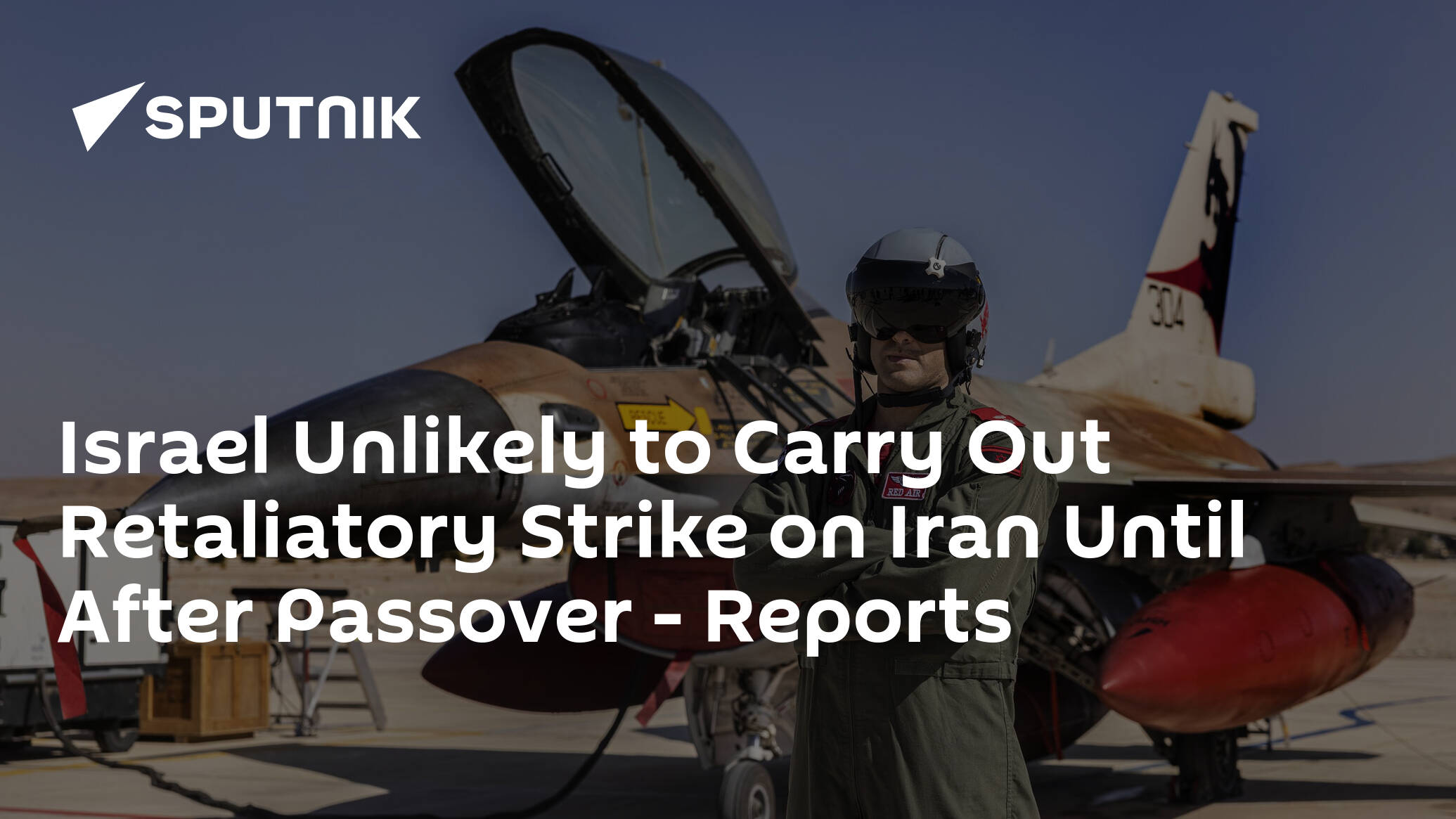 Israel Unlikely to Carry Out Retaliatory Strike on Iran Until After Passover – Reports