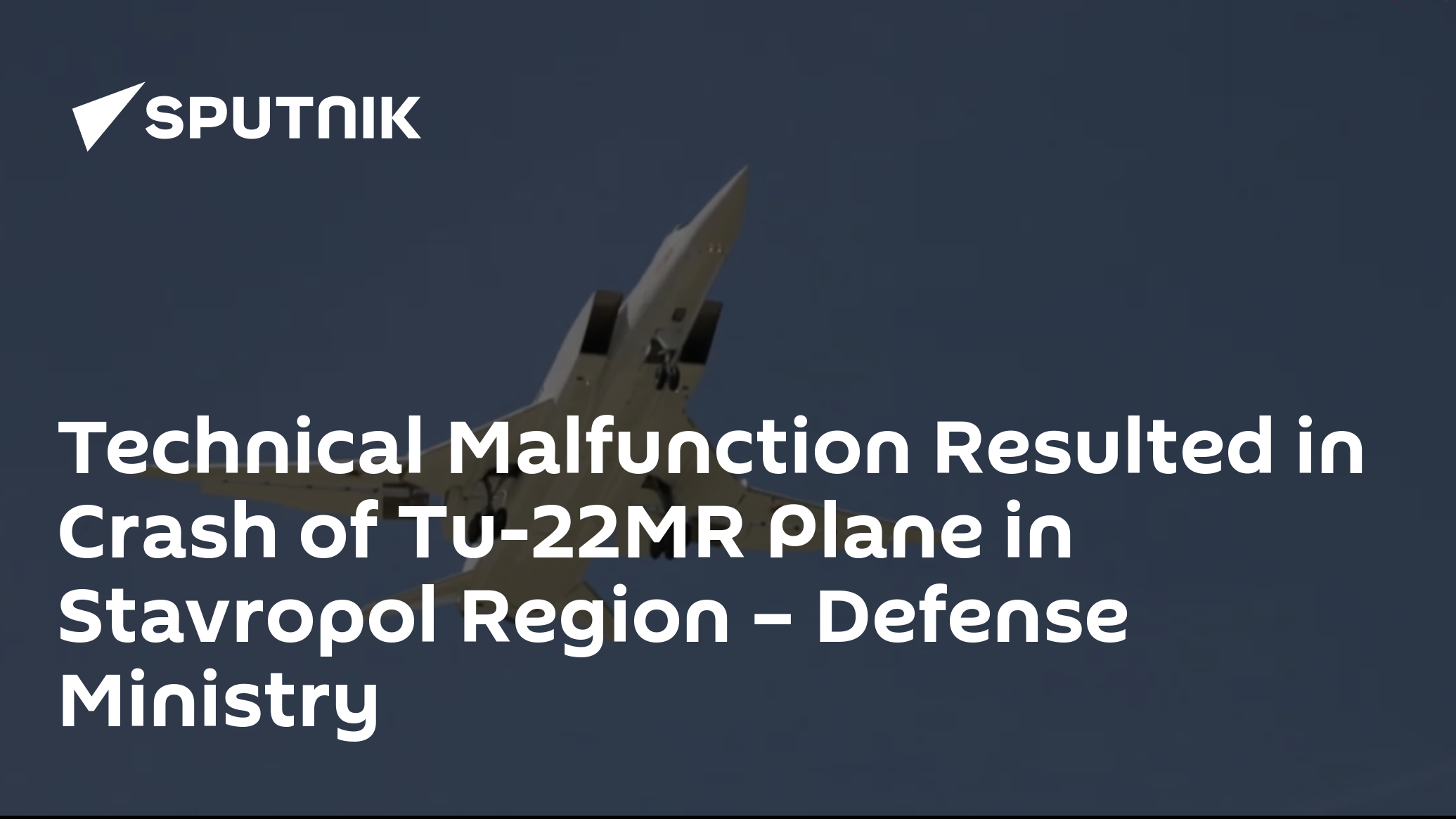 Technical Malfunction Resulted in Crash of Tu-22MR Plane in Stavropol Region – Defense Ministry