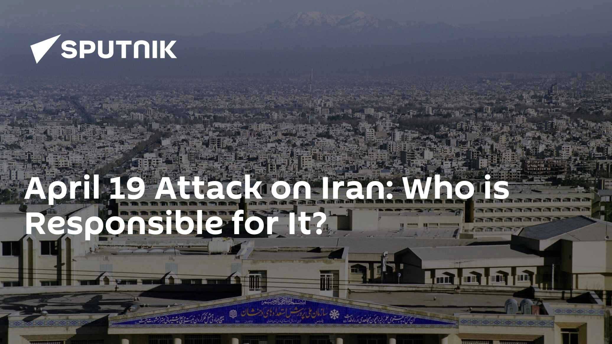 April 19 Attack on Iran: Who is Responsible for It? - Vimarsana News