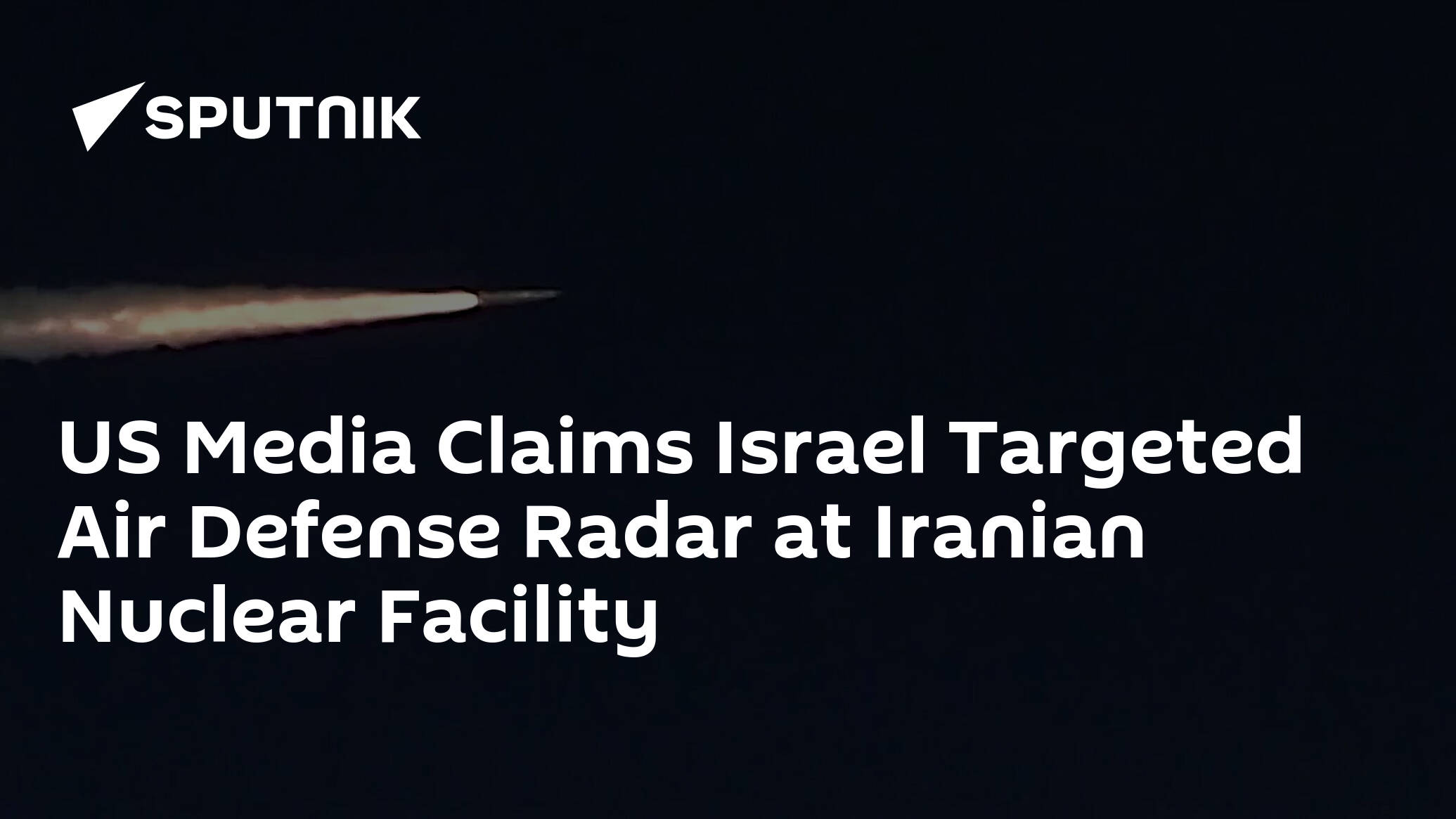 US Media Claims Israel Targeted Air Defense Radar at Iranian Nuclear Facility