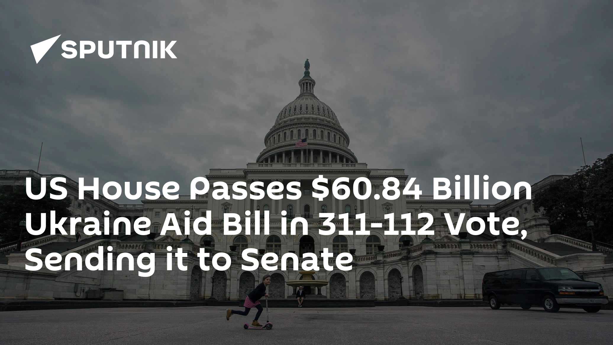 US House Passes $60.84 Billion Ukraine Aid Bill in 311-112 Vote ...