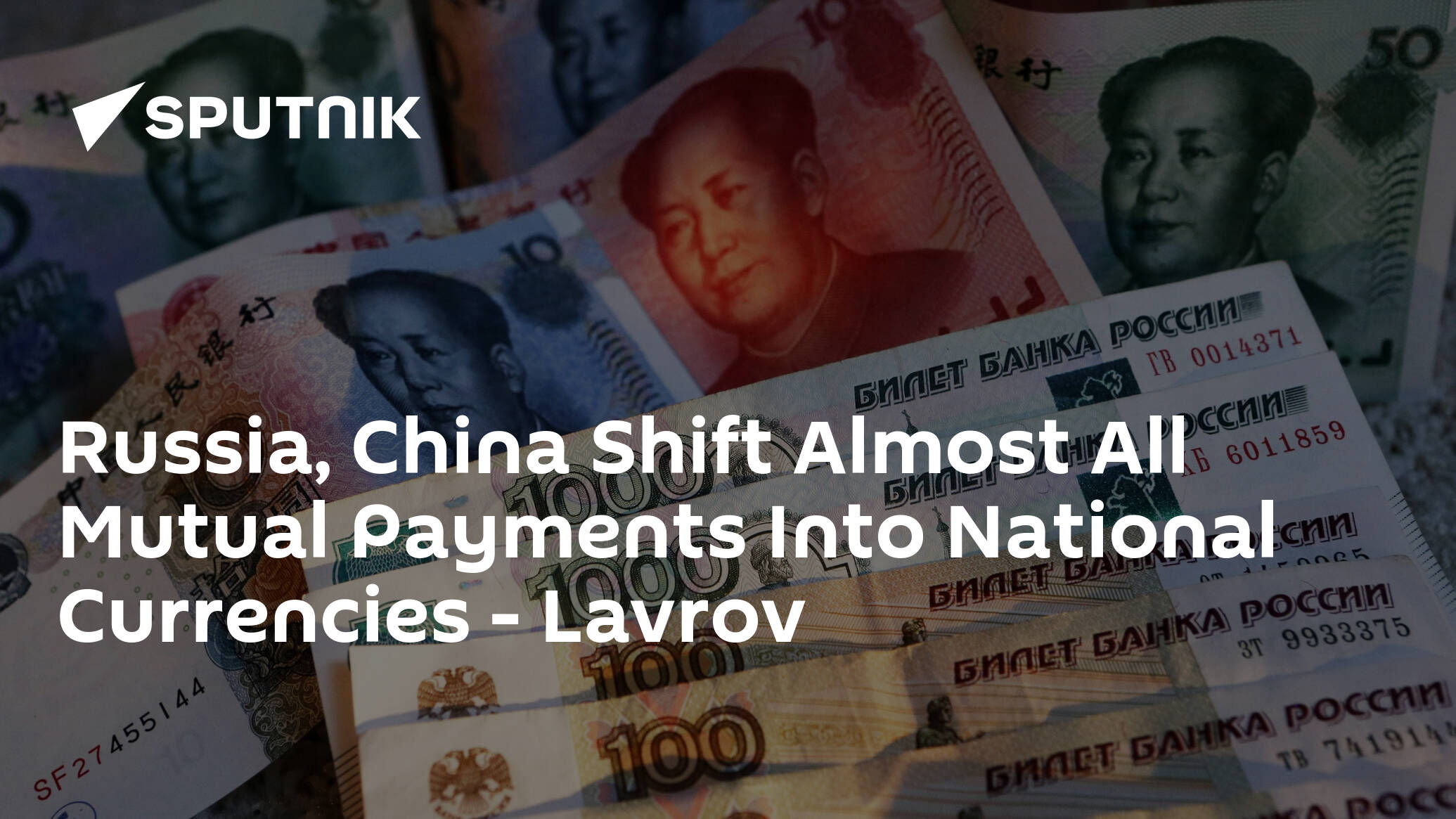 Russia, China Shift Almost All Mutual Payments Into National Currencies – Lavrov