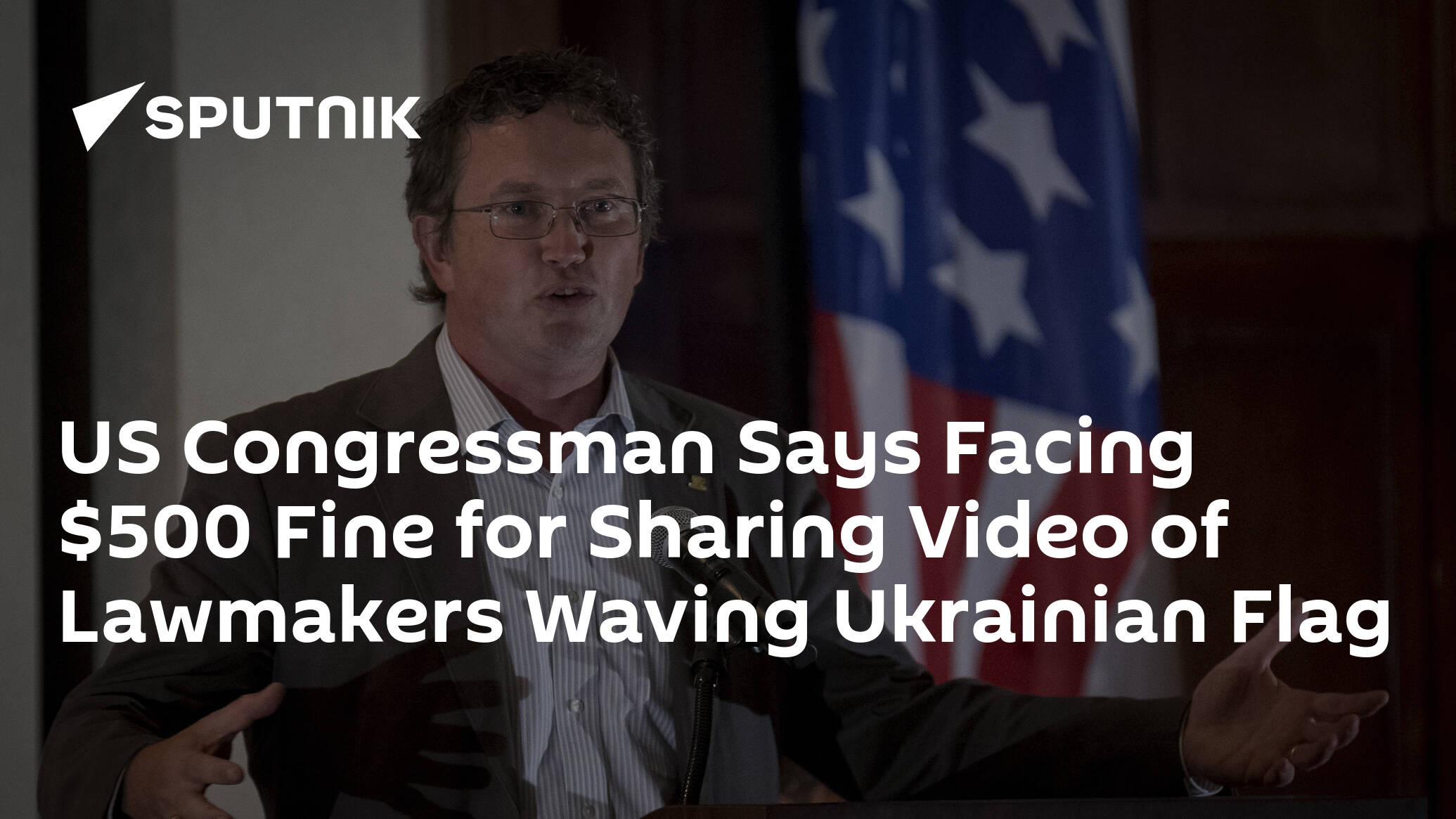 US Congressman Says Facing 0 Fine for Sharing Video of Lawmakers Waving Ukrainian Flag