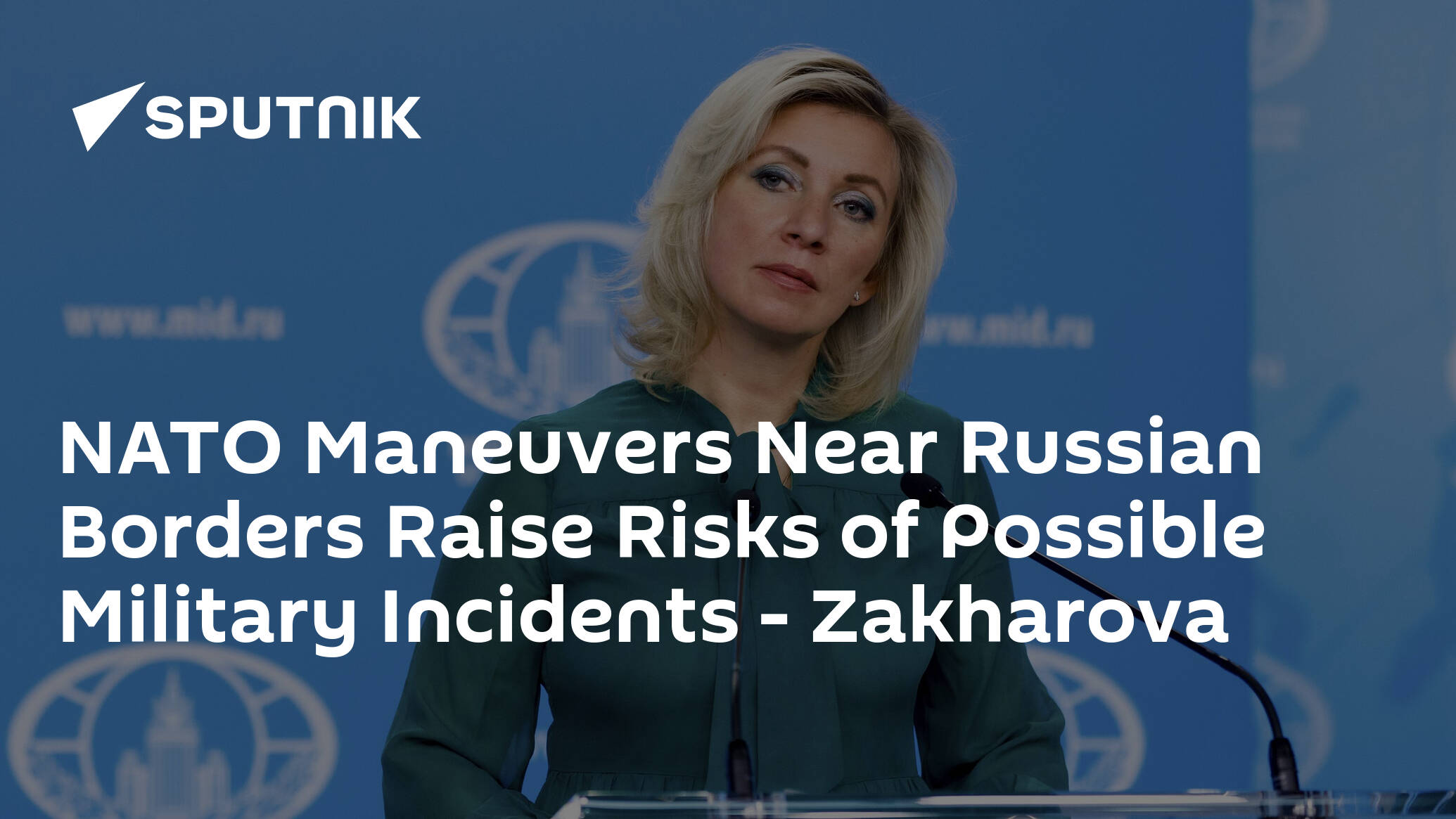 NATO Maneuvers Near Russian Borders Raise Risks of Possible Military Incidents – Zakharova
