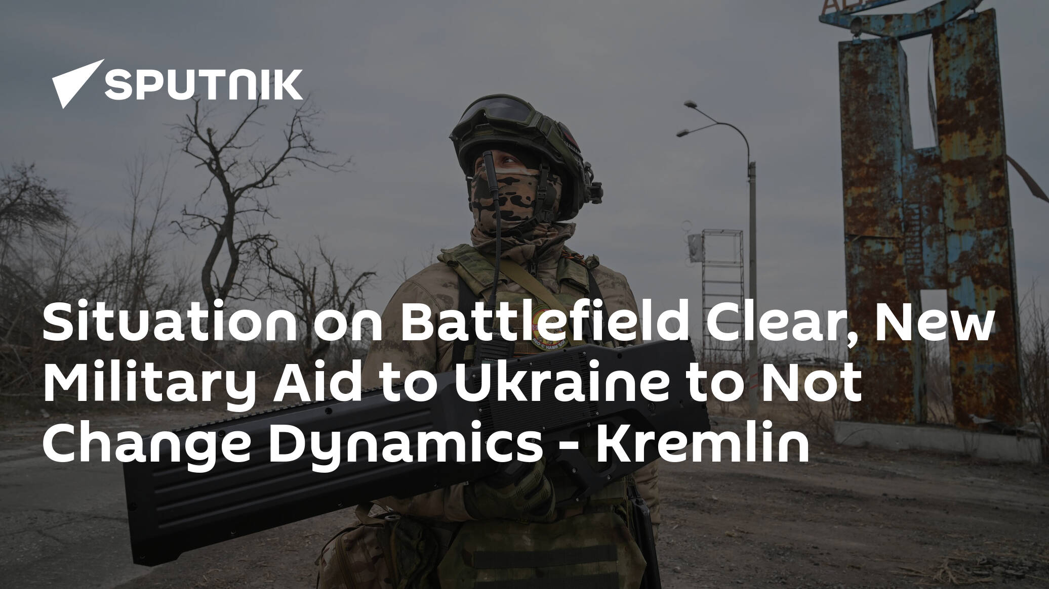 Situation on Battlefield Clear, New Military Aid to Ukraine to Not Change Dynamics – Kremlin