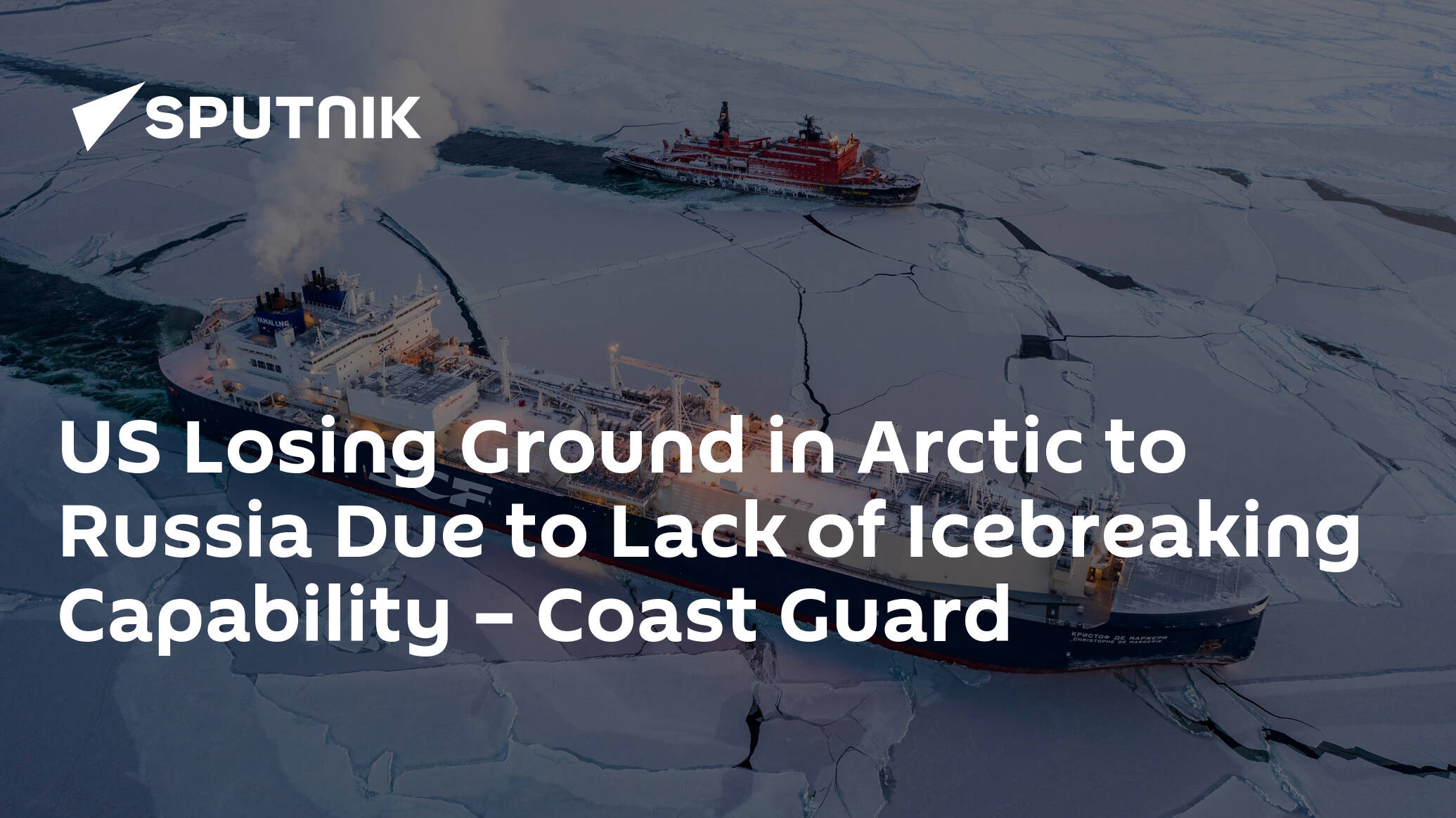 US Losing Ground in Arctic to Russia Due to Lack of Icebreaking Capability – Coast Guard