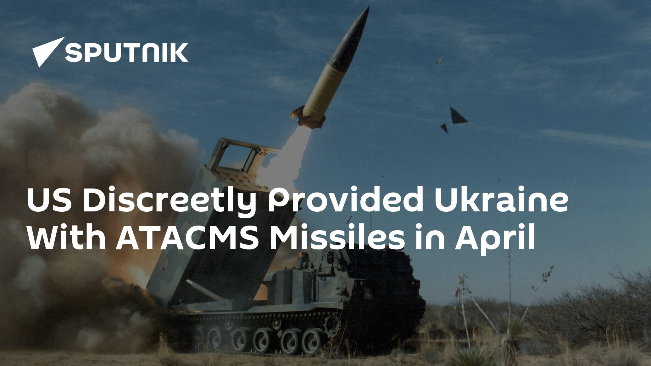 US Discreetly Provided Ukraine With ATACMS Missiles in April