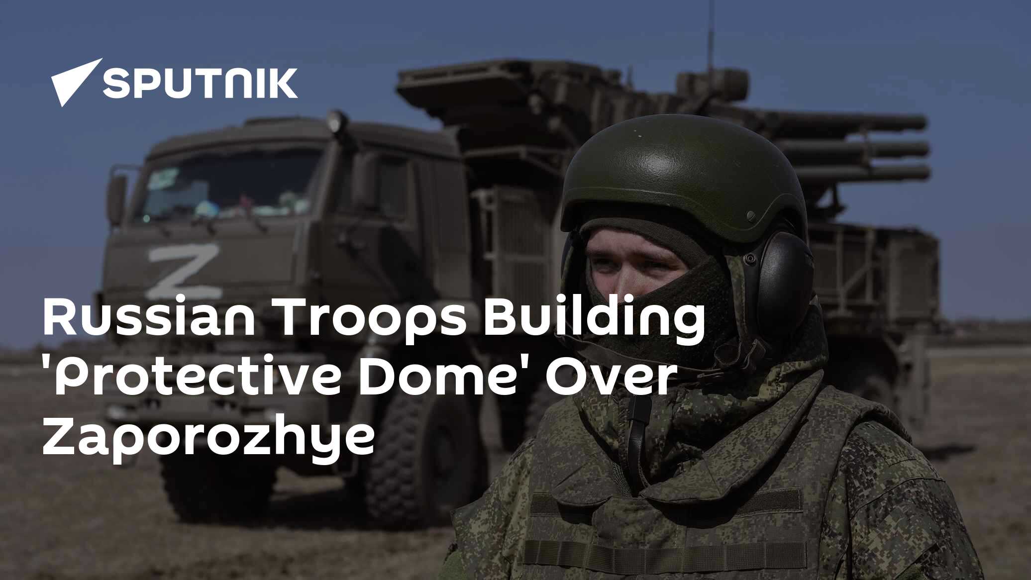 Russian Troops Building 'Protective Dome' Over Zaporozhye - Vimarsana News
