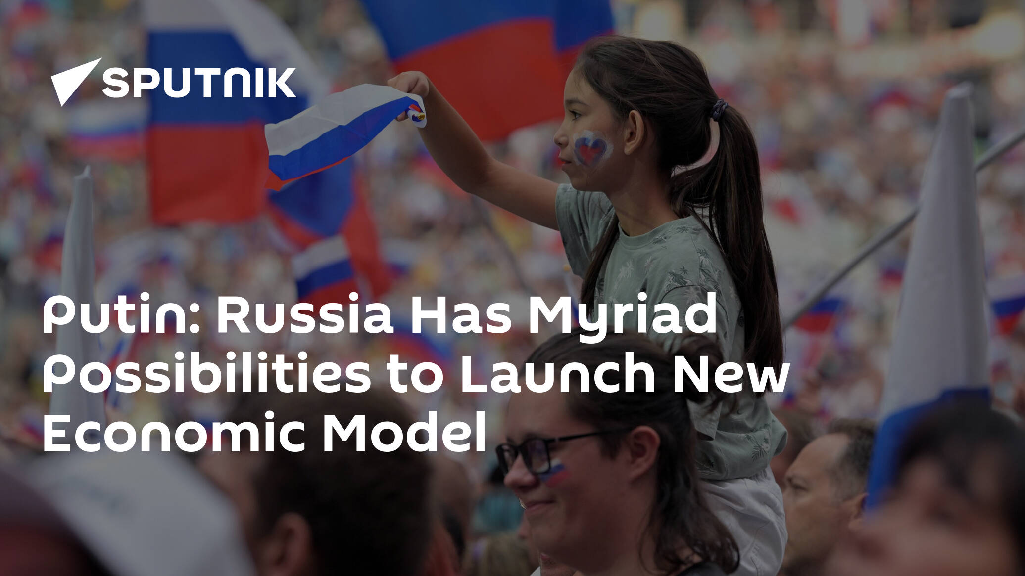Putin: Russia Has Myriad Possibilities to Launch New Economic Model