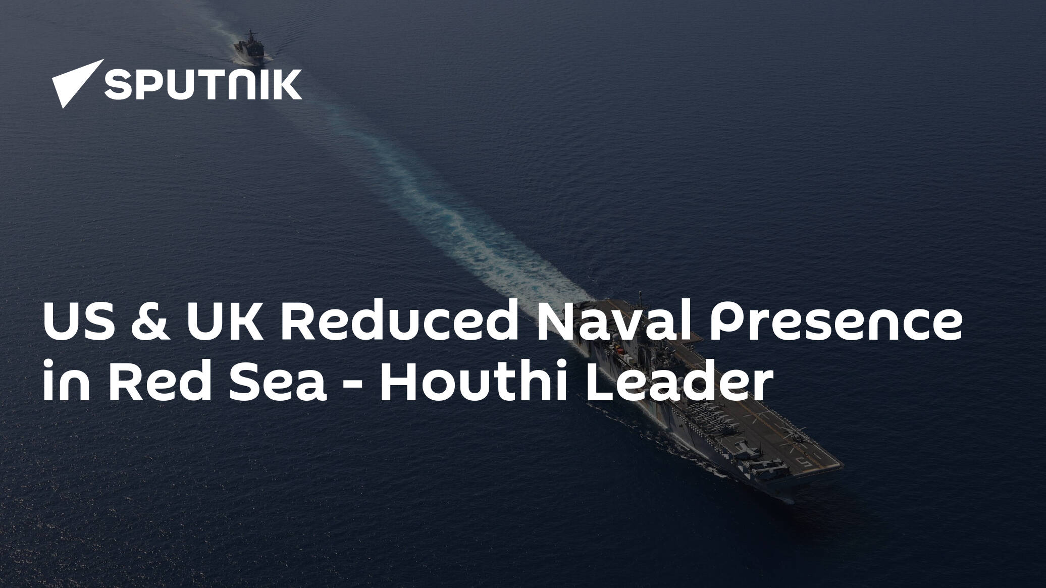 US & UK Reduced Naval Presence in Red Sea – Houthi Leader
