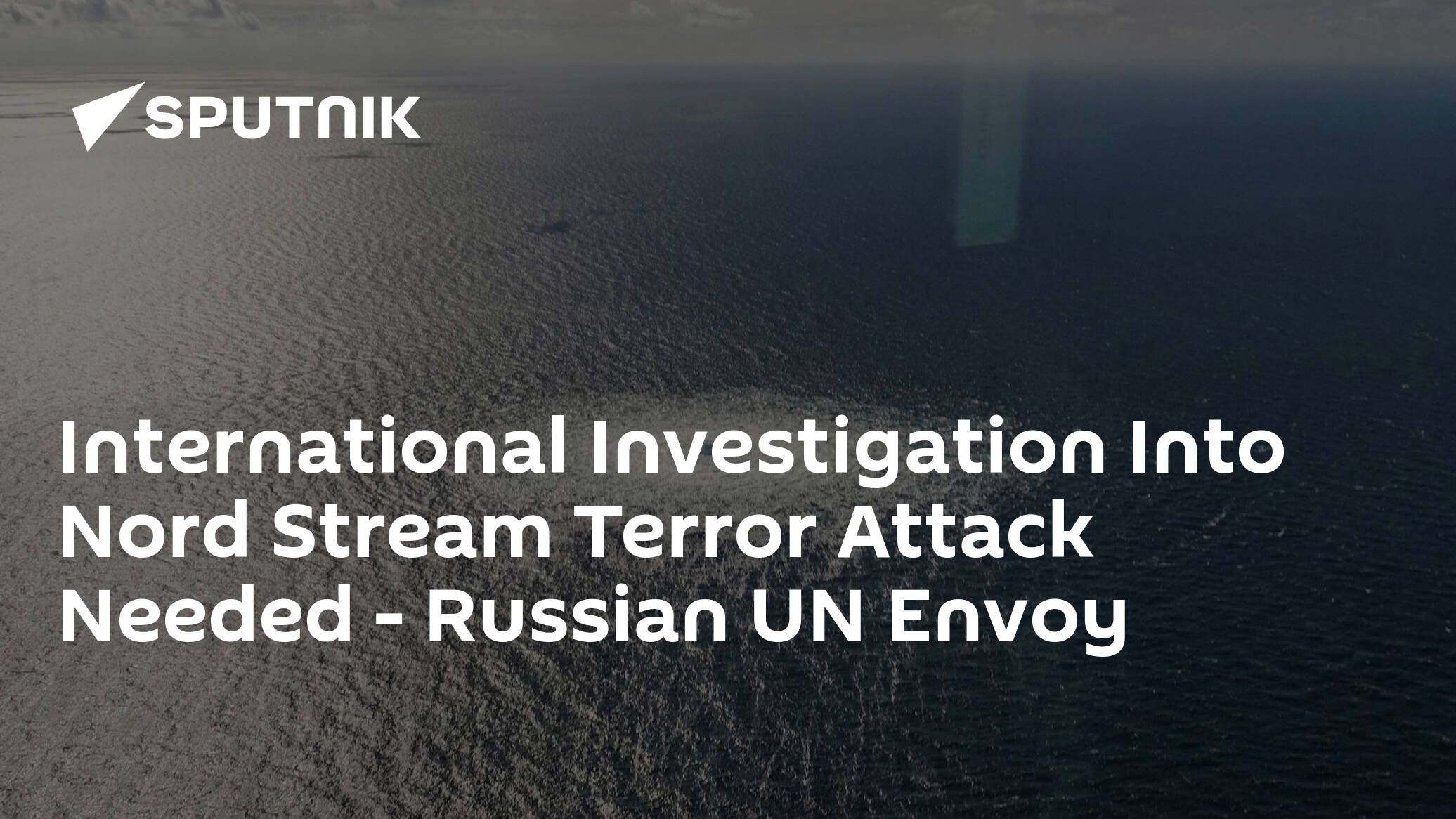 International Investigation Into Nord Stream Terror Attack Needed – Russian UN Envoy