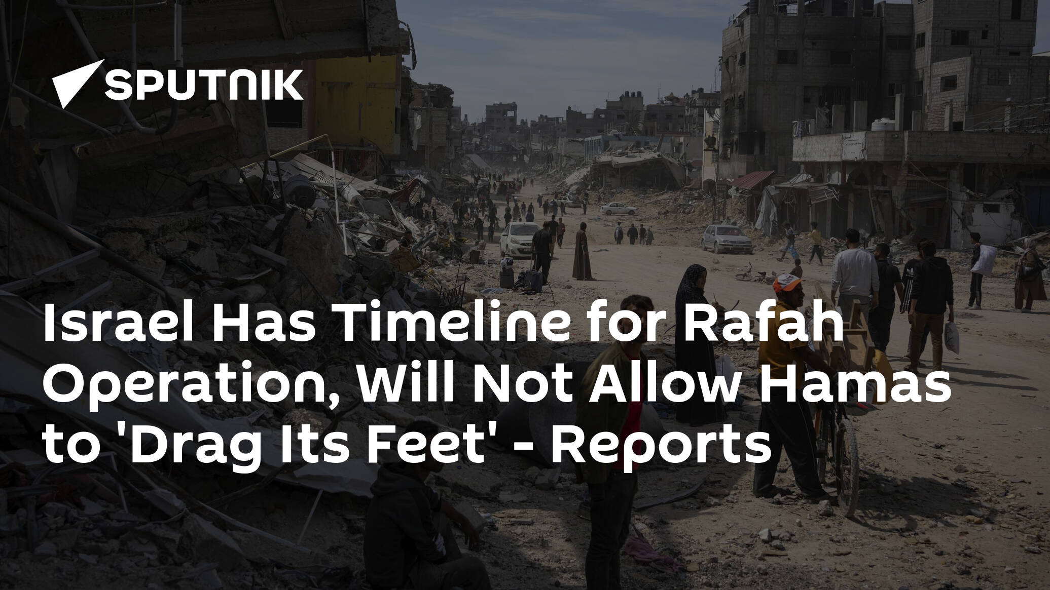 Israel Has Timeline for Rafah Operation, Will Not Allow Hamas to 'Drag Its Feet' – Reports