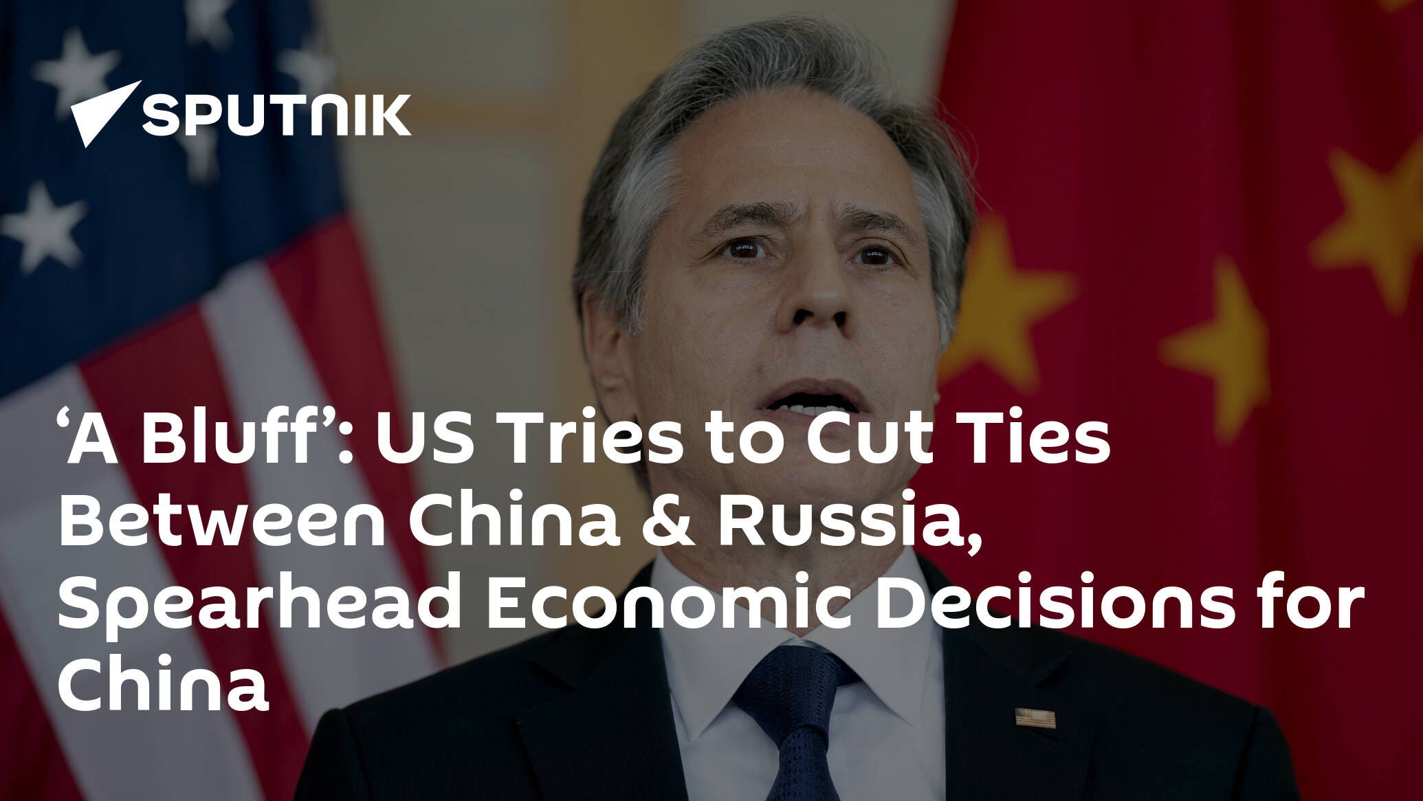 ‘A Bluff’: US Tries to Cut Ties Between China & Russia, Spearhead Economic Decisions for China