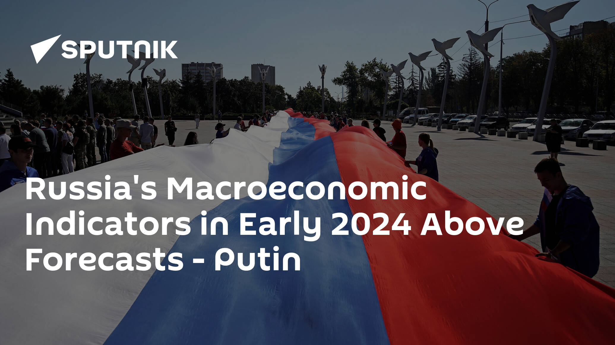 Russia's Macroeconomic Indicators in Early 2024 Above Forecasts - Putin