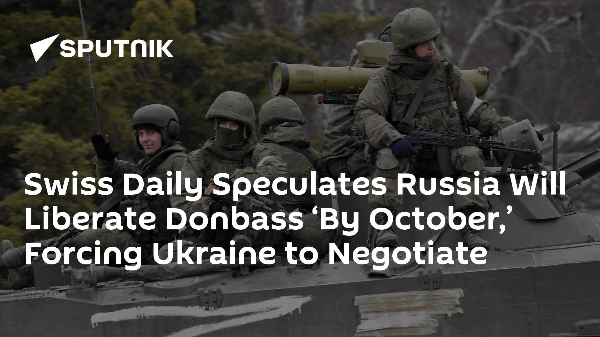 Swiss Daily Speculates Russia Will Liberate Donbass 'By October' - Vimarsana News
