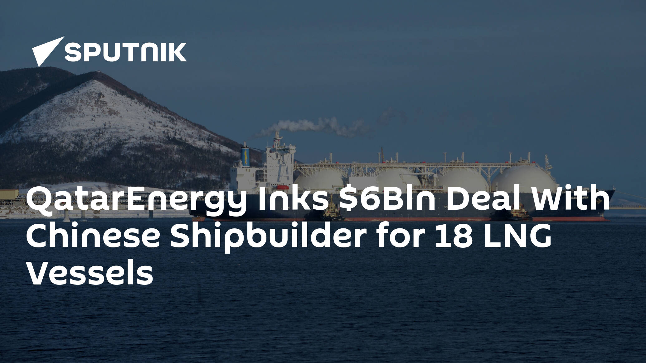 QatarEnergy Inks Bln Deal With Chinese Shipbuilder for 18 LNG Vessels