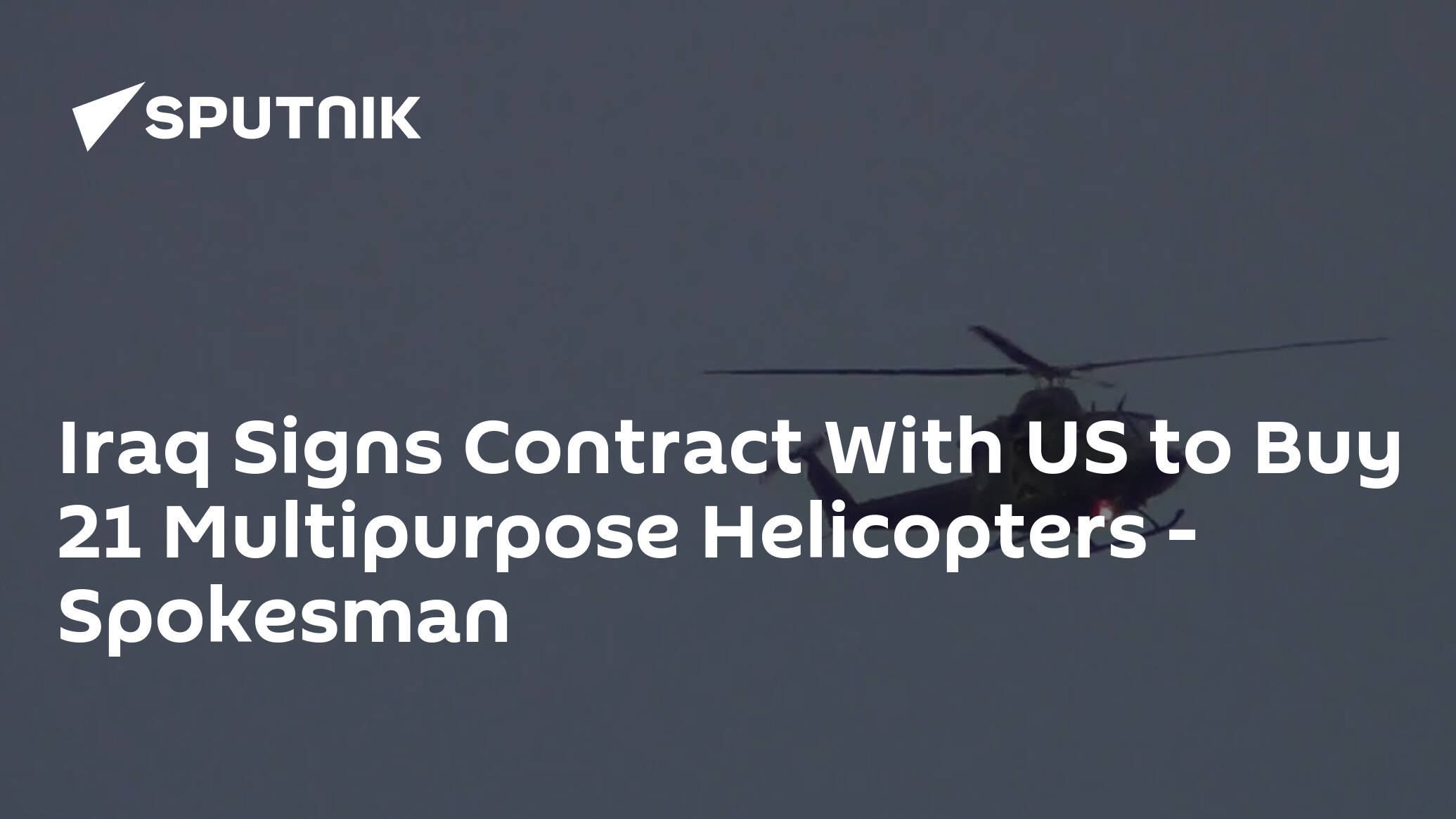 Iraq Signs Contract With US to Buy 21 Multipurpose Helicopters – Spokesman