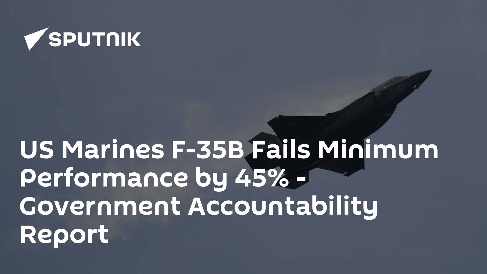 US Marines F-35B Fails Minimum Performance by 45% – Government Accountability Report