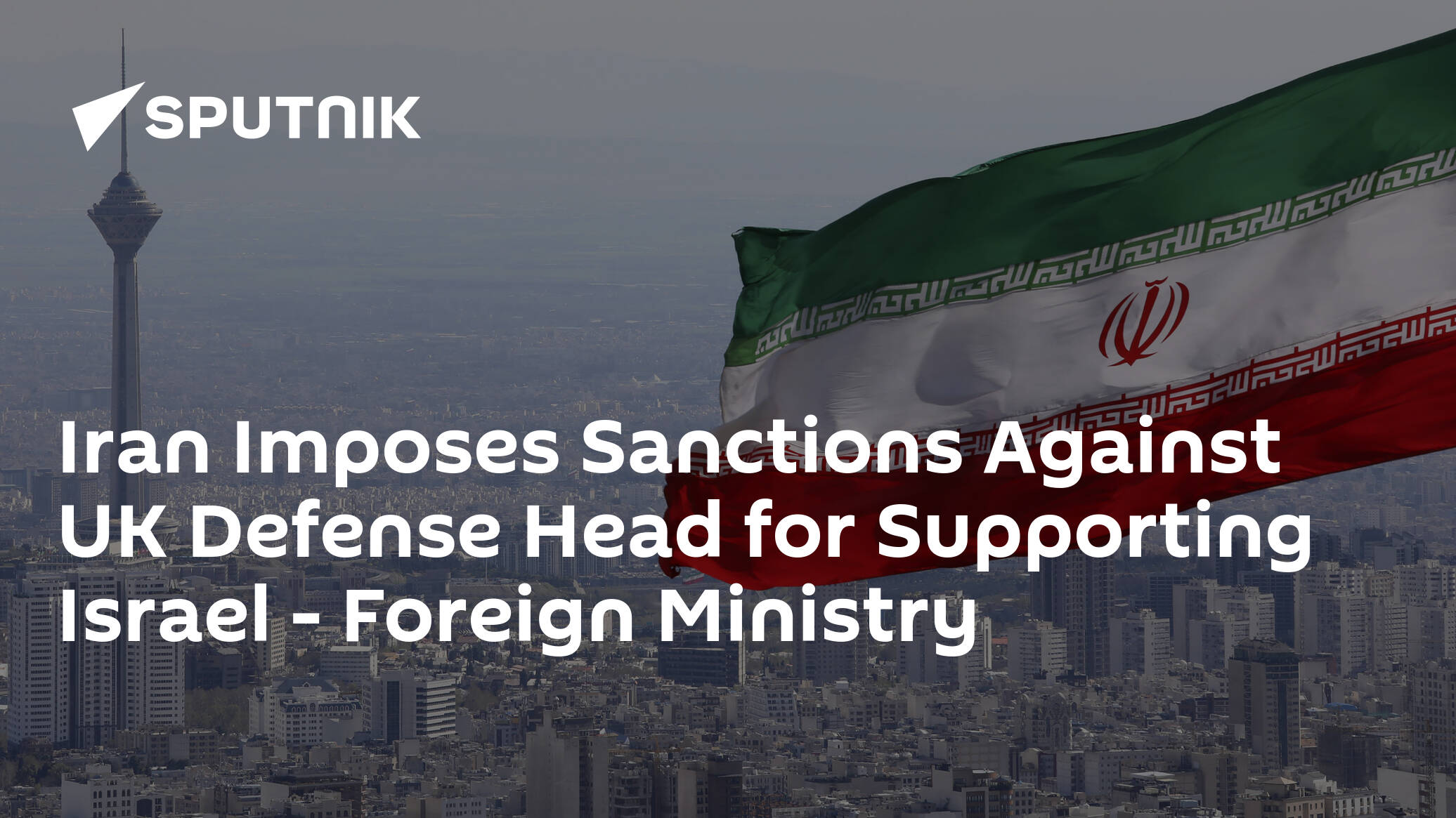 Iran Imposes Sanctions Against UK Defense Head for Supporting Israel – Foreign Ministry
