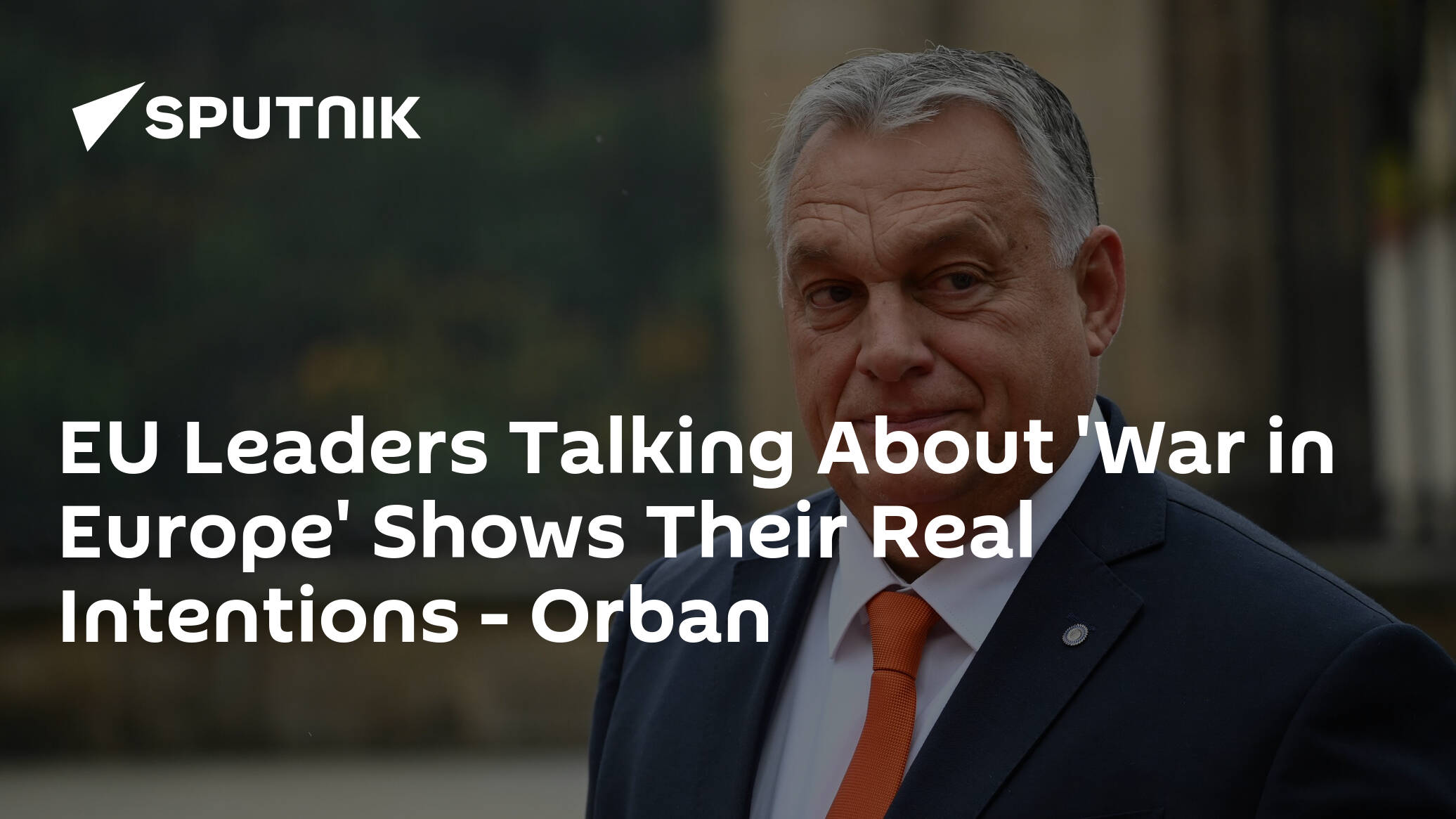 EU Leaders Talking About 'War in Europe' Shows Their Real Intentions – Orban