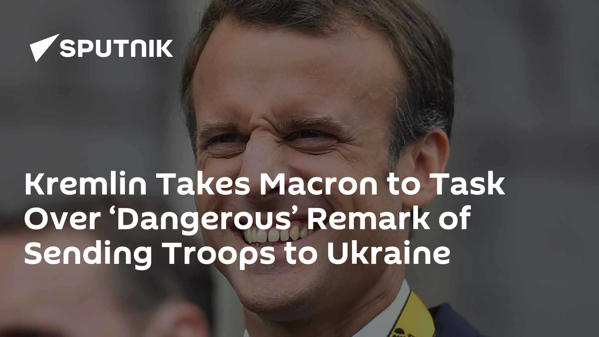 Kremlin Takes Macron to Task Over 'Dangerous' Remark of Sending Troops to Ukraine - Vimarsana News