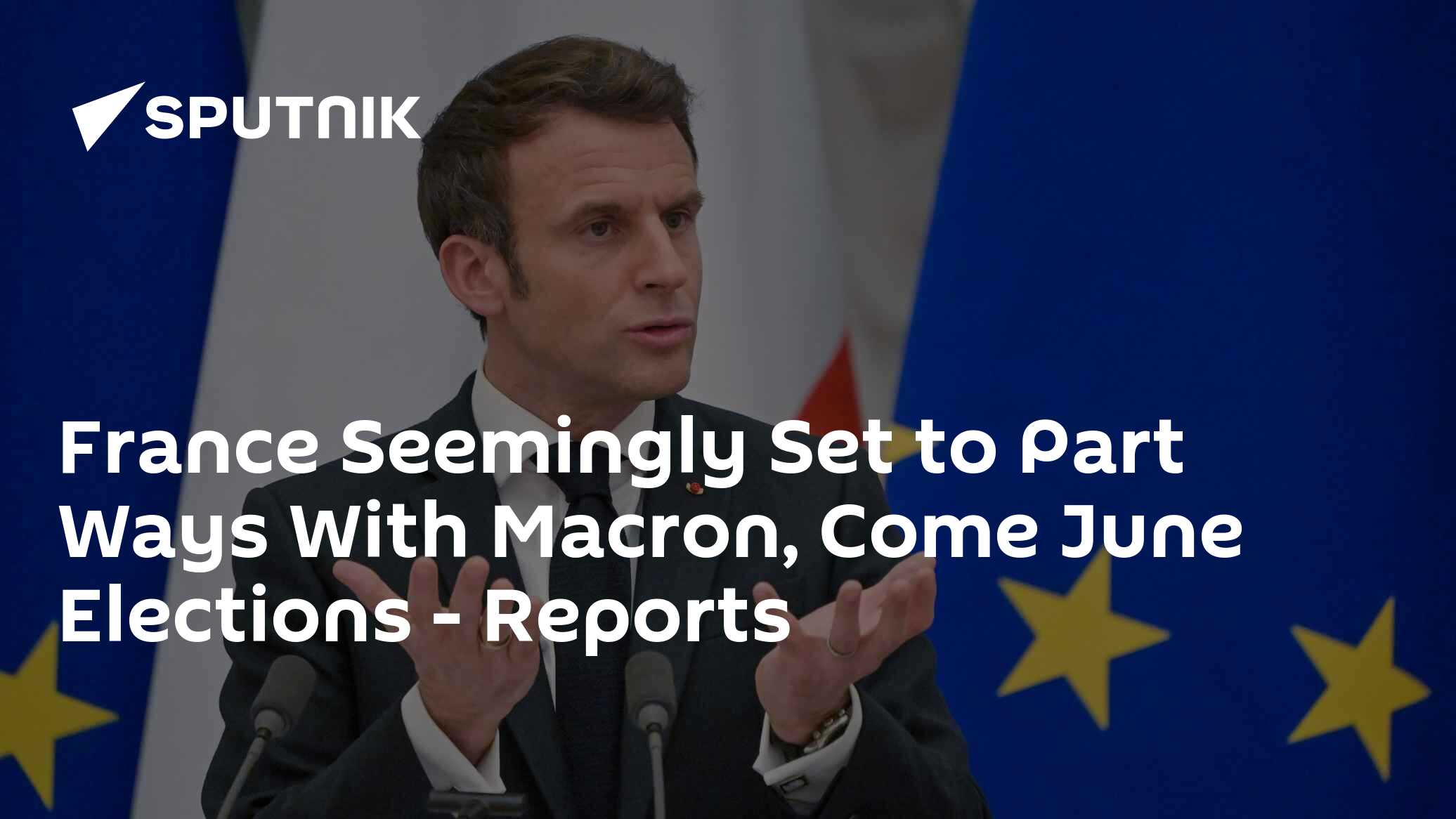 France Seemingly Set to Part Ways With Macron, Come June Elections - Vimarsana News